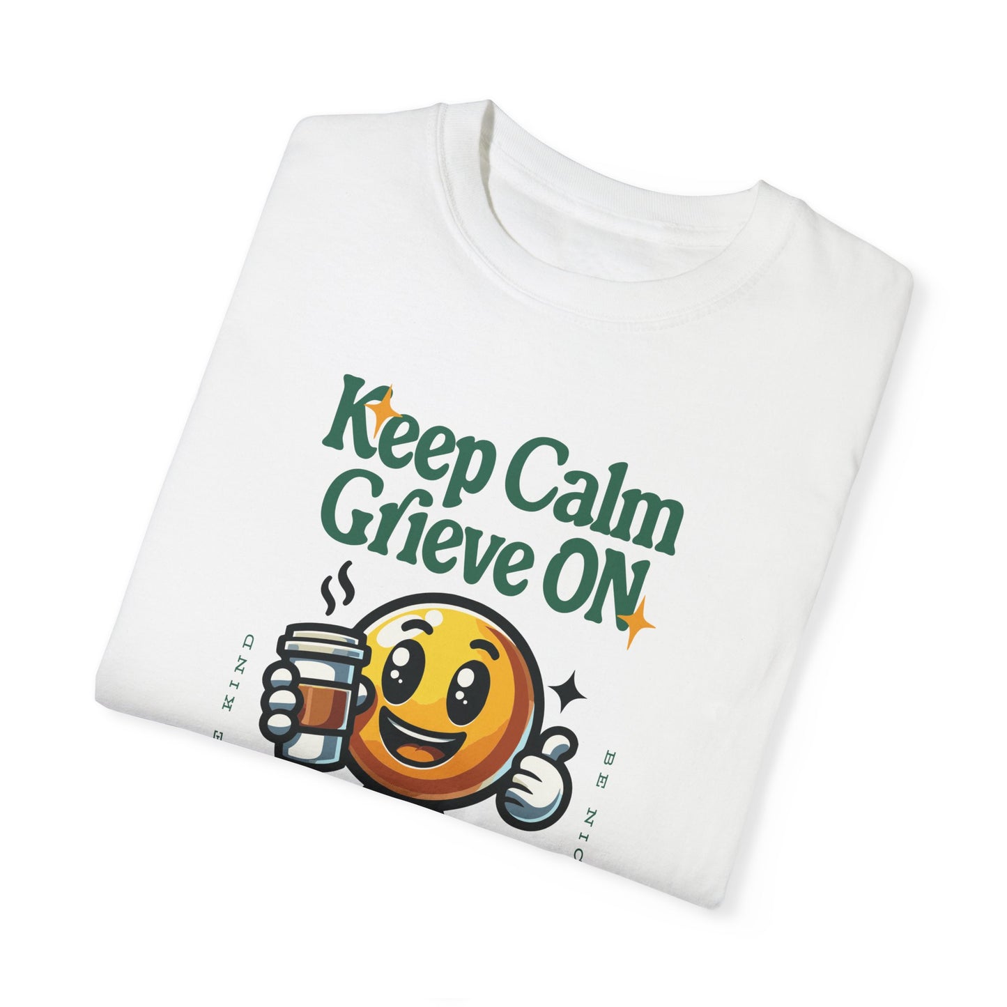 Keep Calm Grieve On | Comfort Colors T