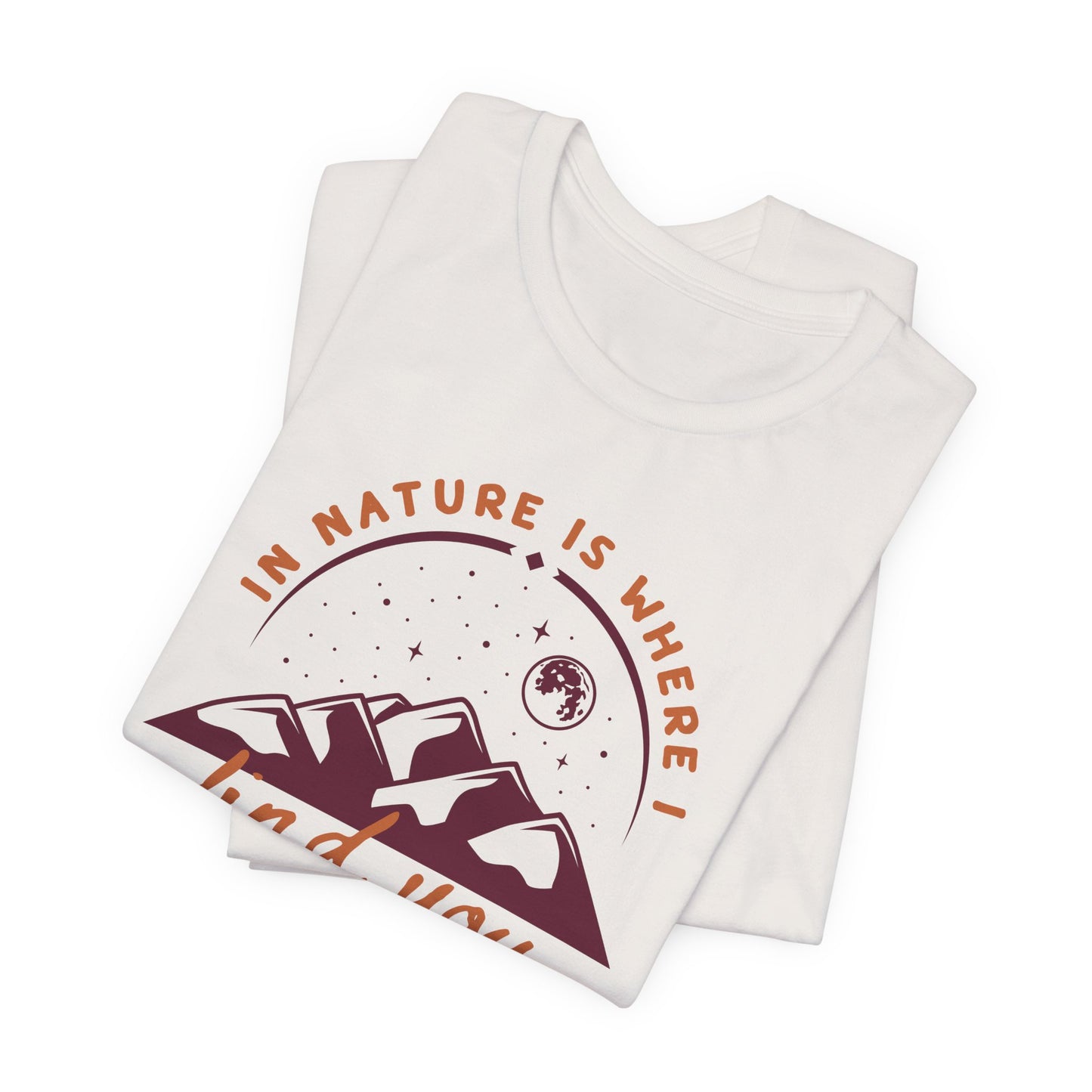 In Nature Is Where I Find You | T Shirt