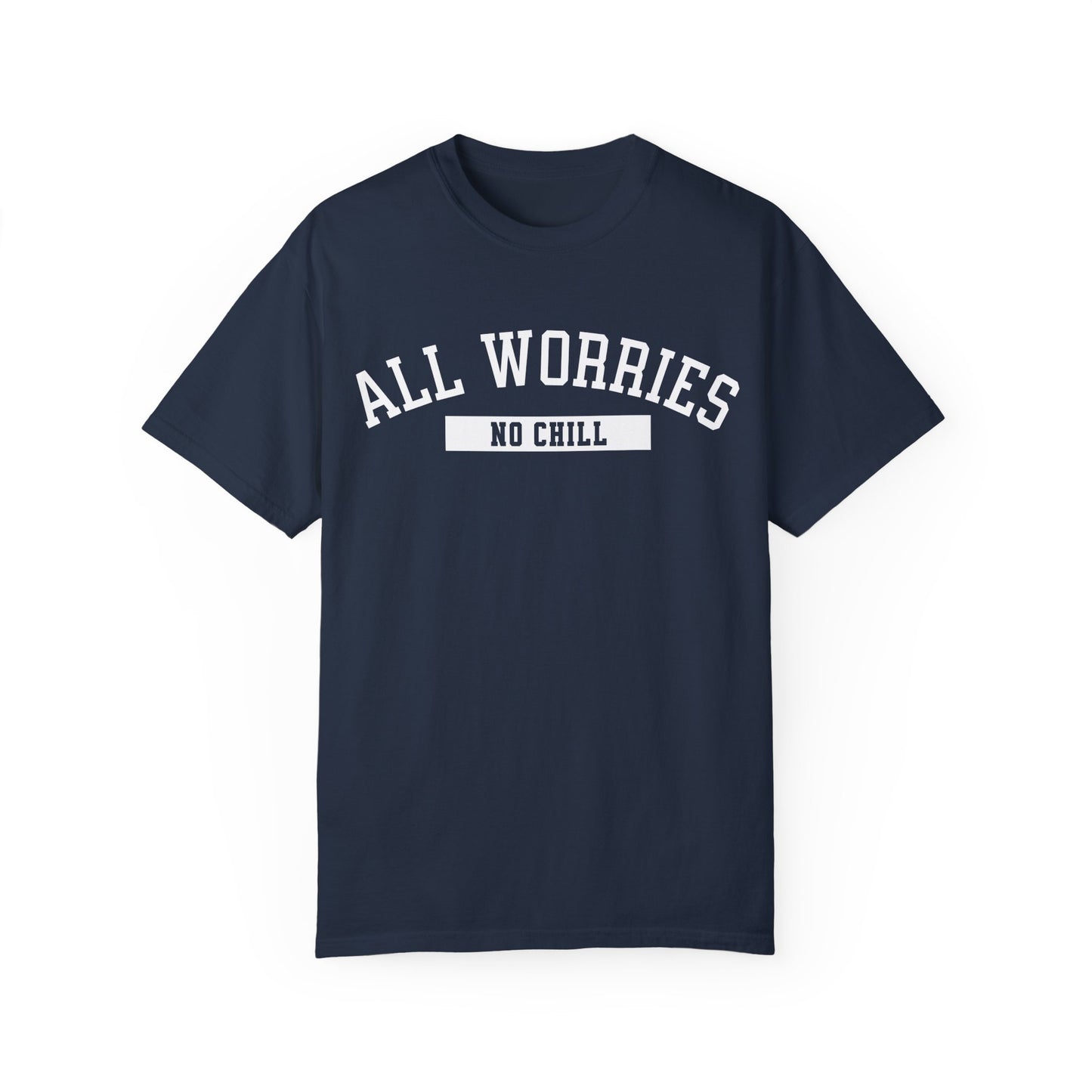 All Worries No Chill | Comfort Colors T