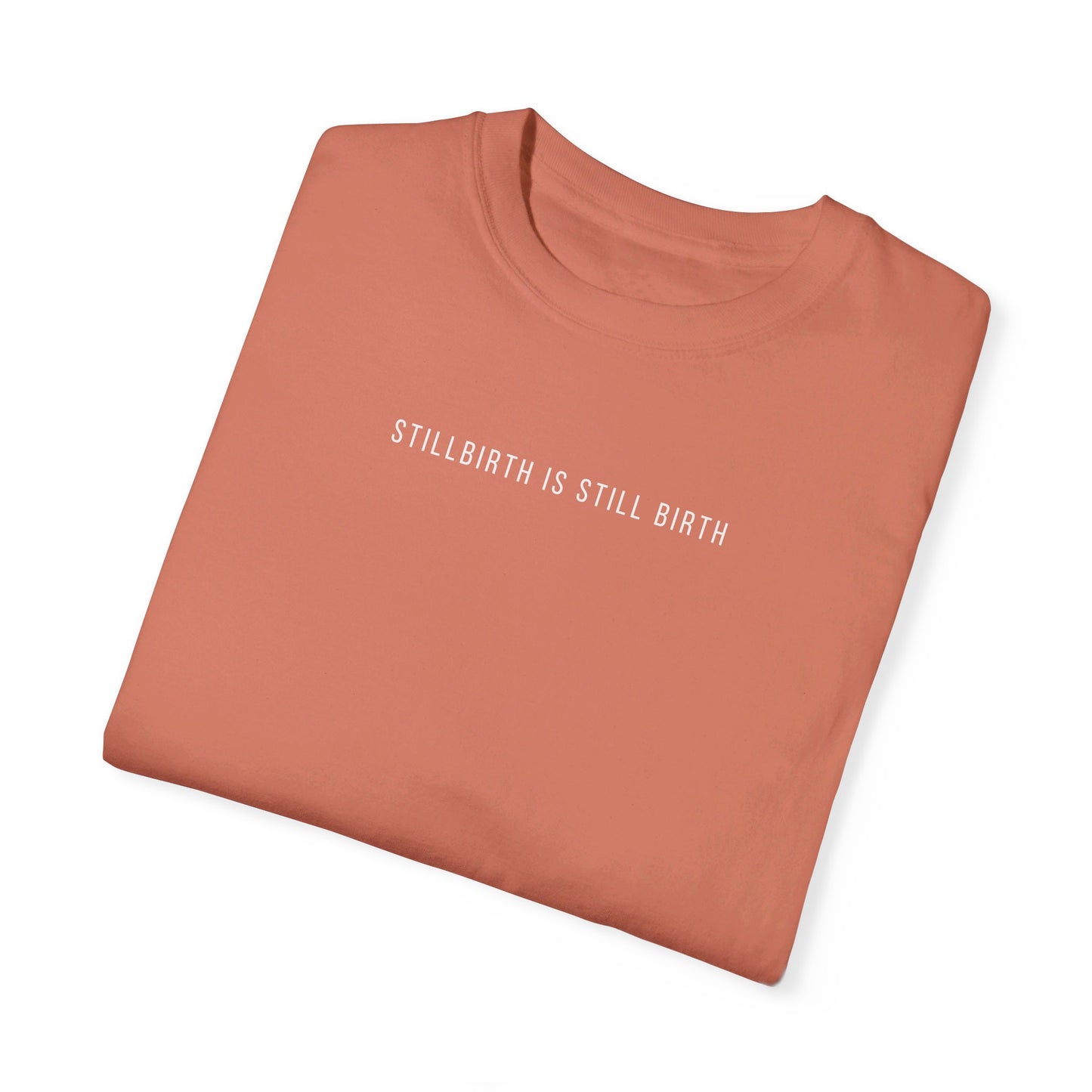 Stillbirth Is Still Birth| Comfort Colors T