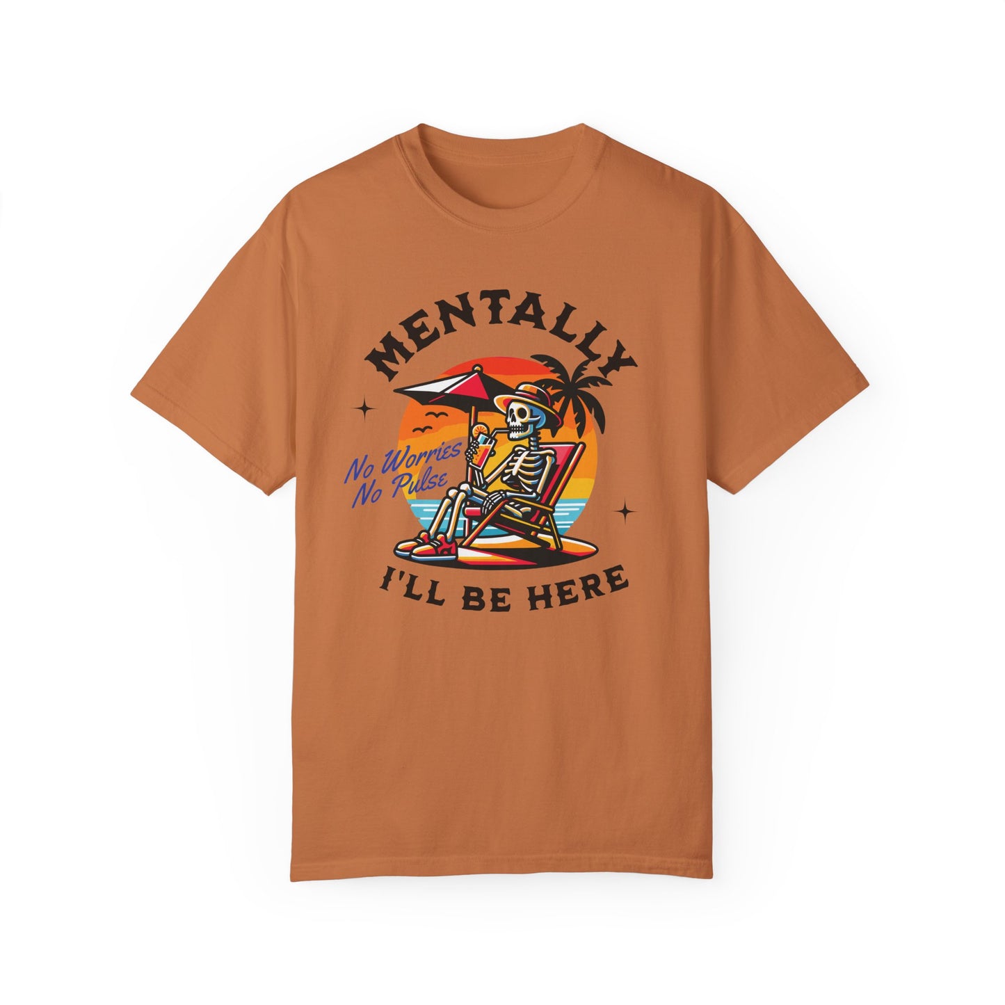 Mentally I'll Be Here | Comfort Colors T