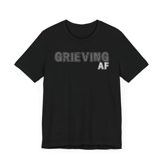 Grieving AF | T Shirt