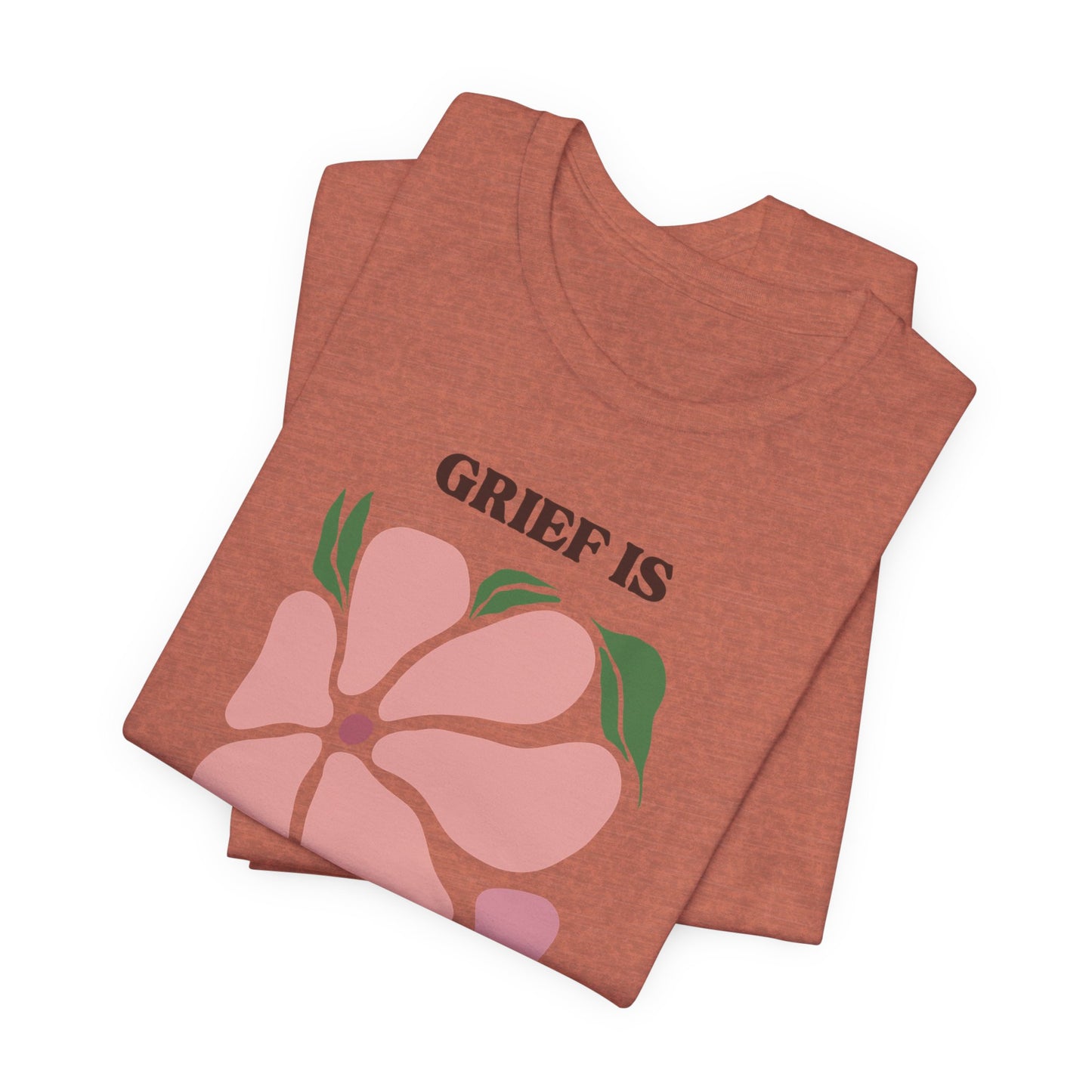 Grief Is Love | T Shirt