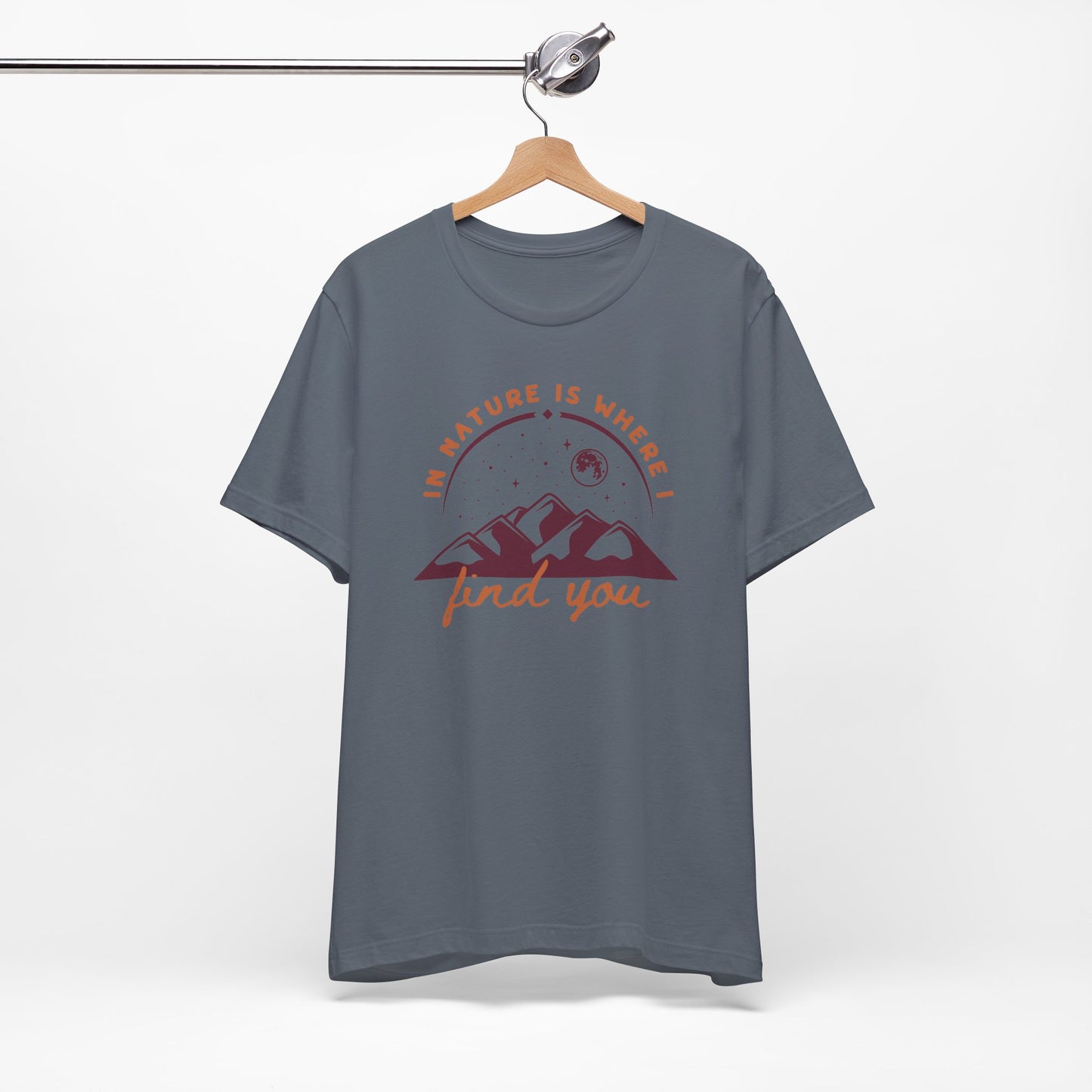 In Nature Is Where I Find You | T Shirt