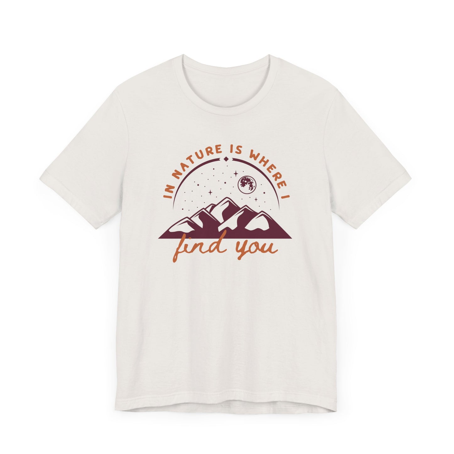 In Nature Is Where I Find You | T Shirt