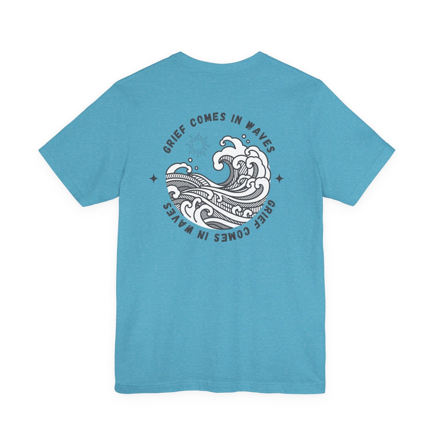 Grief Comes In Waves |  (Front & Back) T Shirt