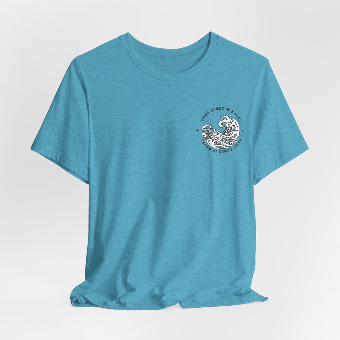 Grief Comes In Waves |  (Front & Back) T Shirt