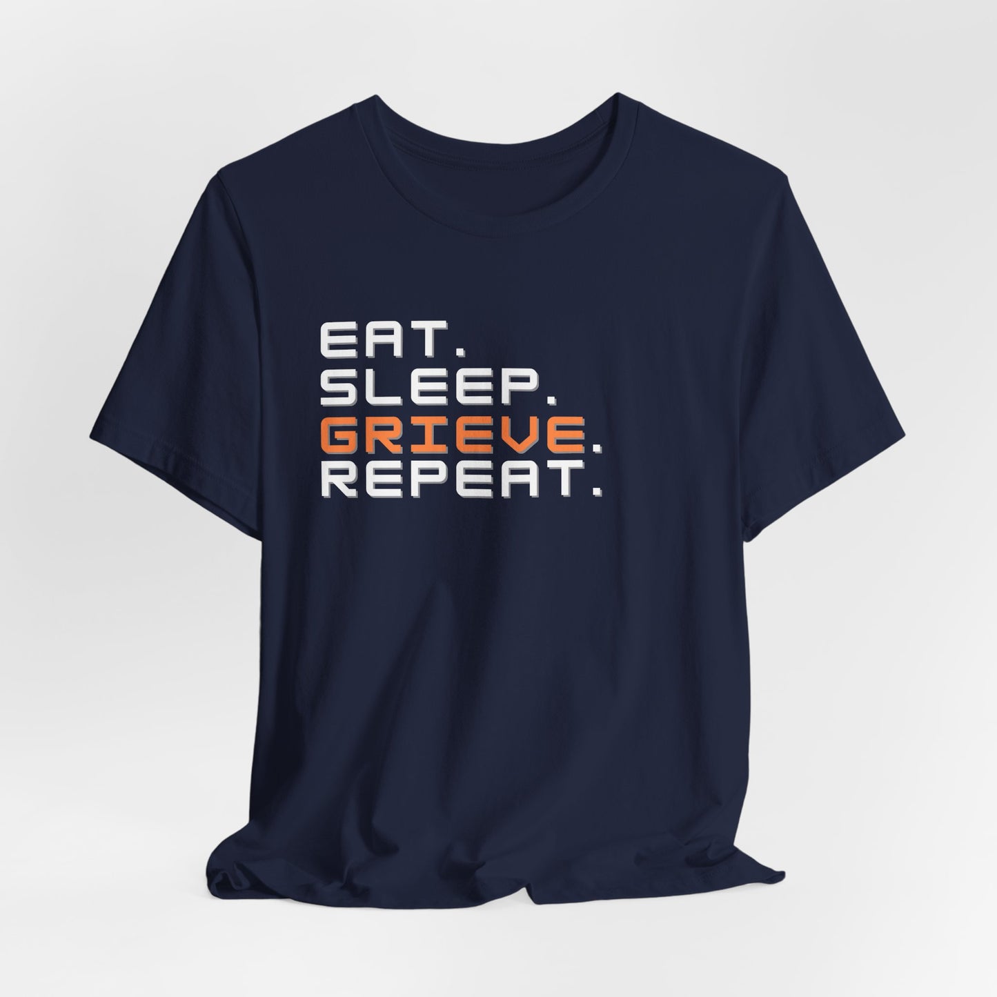 Eat Sleep Grieve Repeat | T Shirt