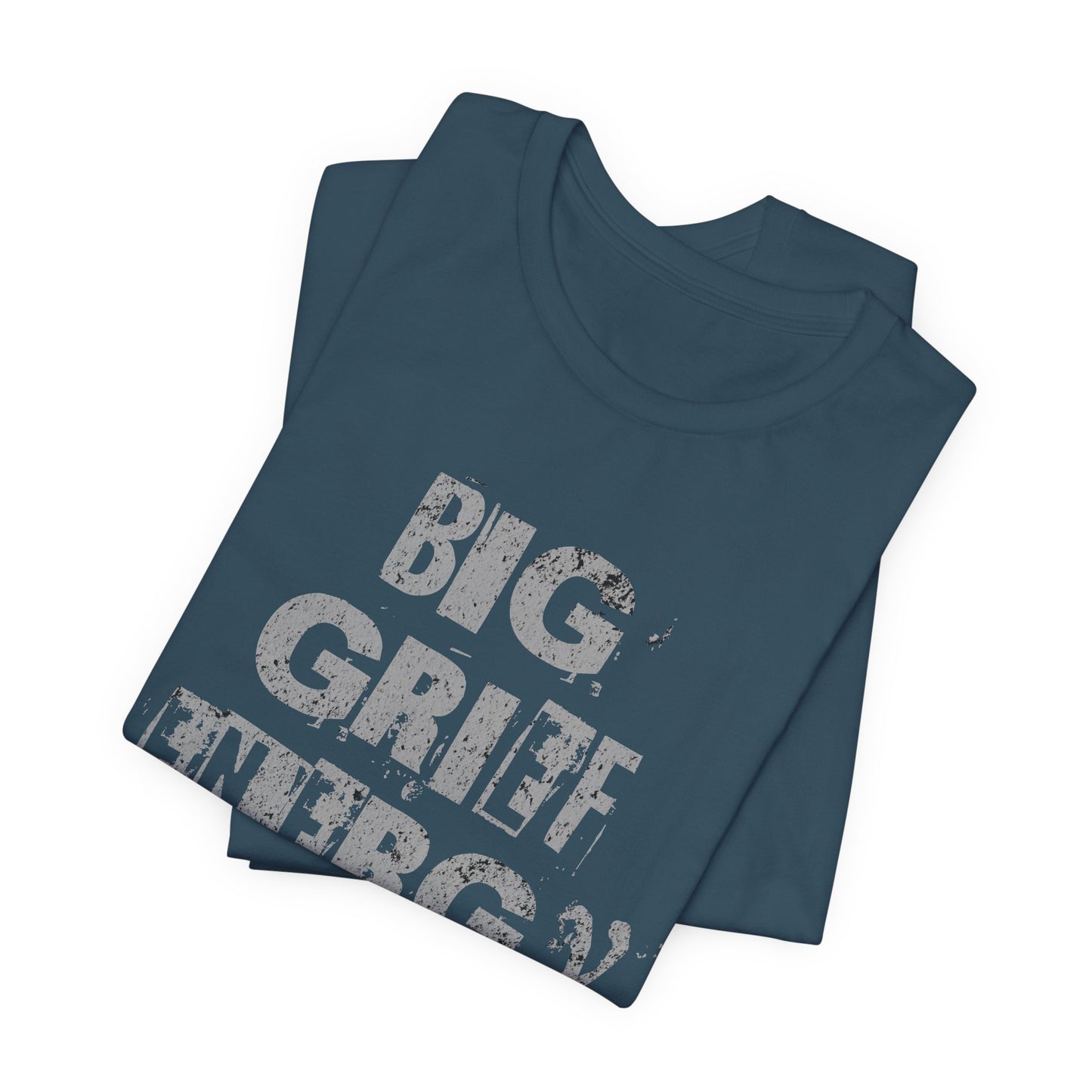 Big Grief Energy | T Shirt