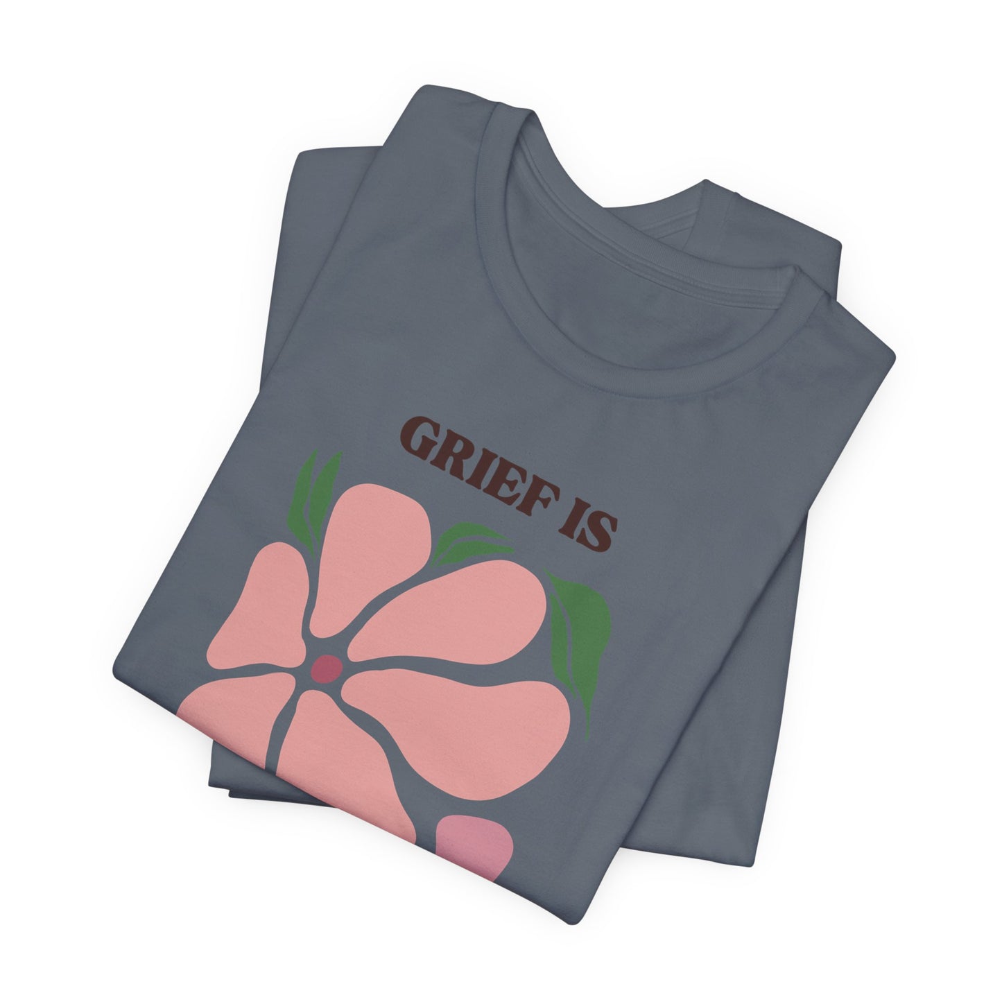 Grief Is Love | T Shirt