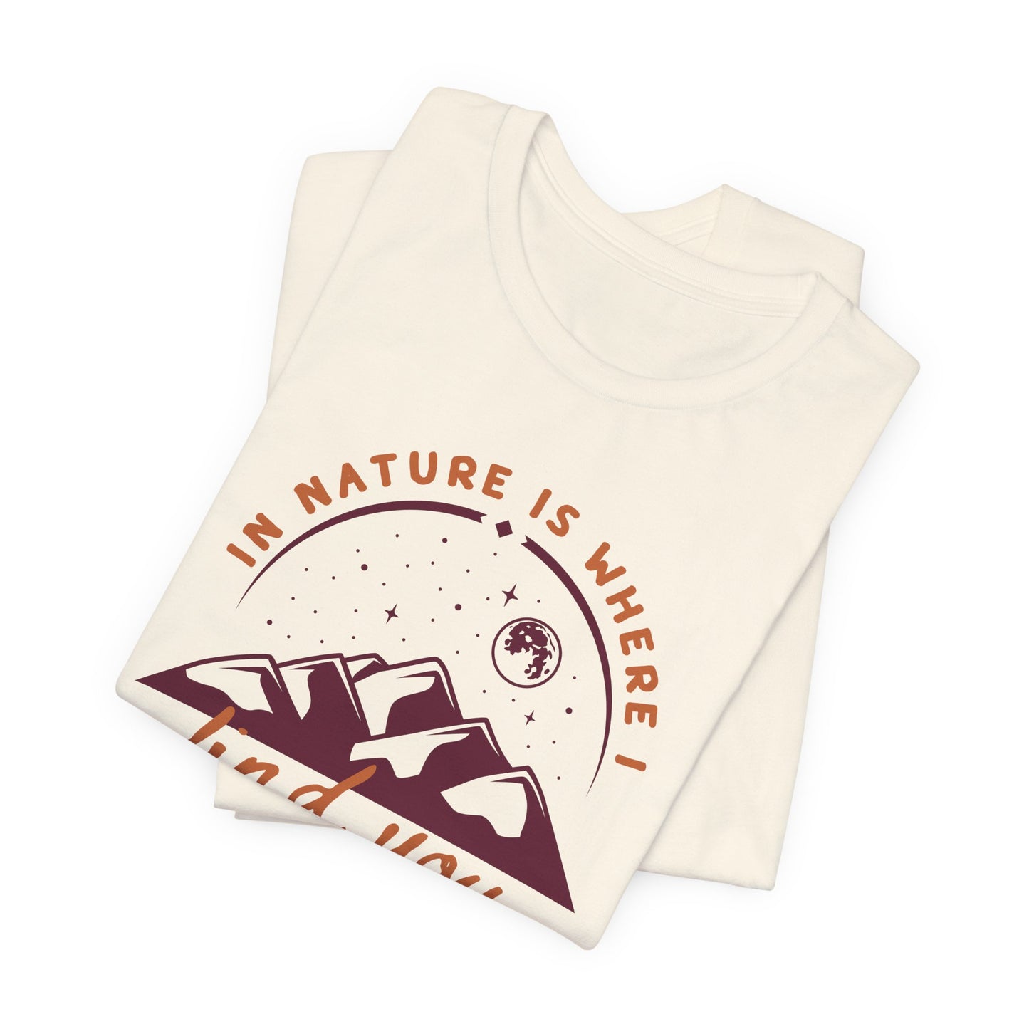 In Nature Is Where I Find You | T Shirt