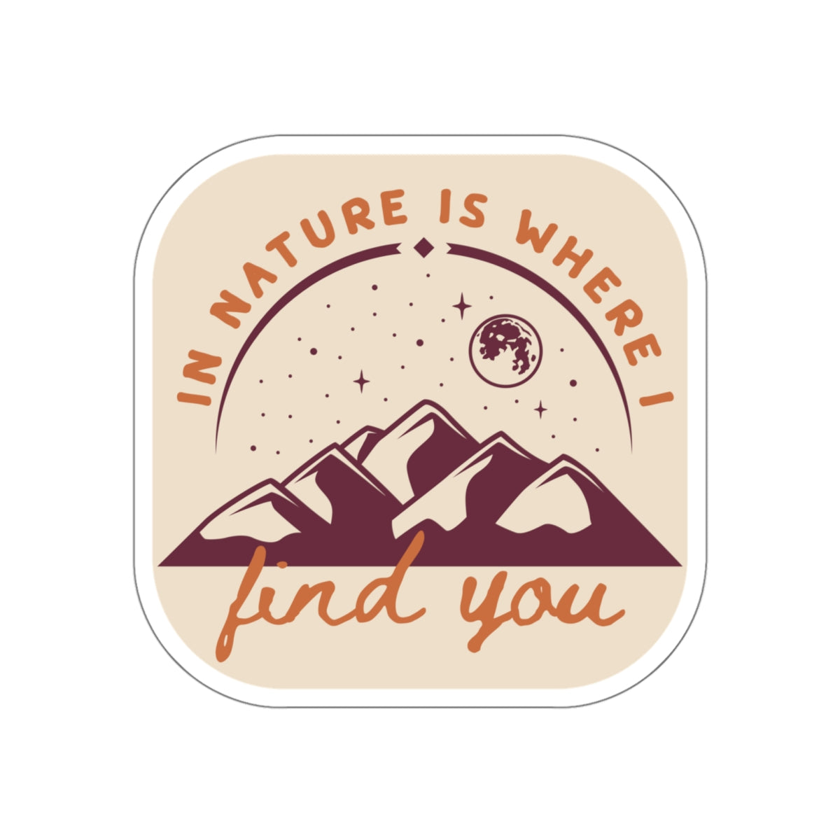 In Nature Is Where I Find You | Die-Cut Stickers