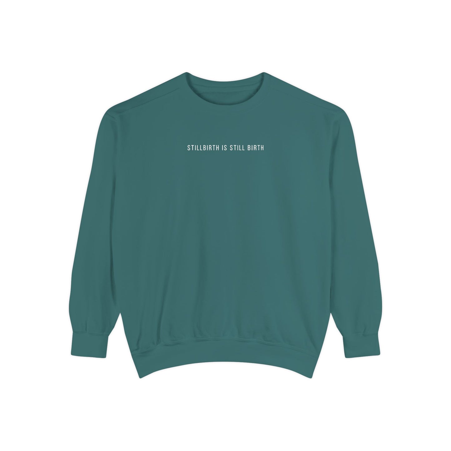 Stillbirth Is Still Birth | Comfort Colors Crewneck Sweatshirt