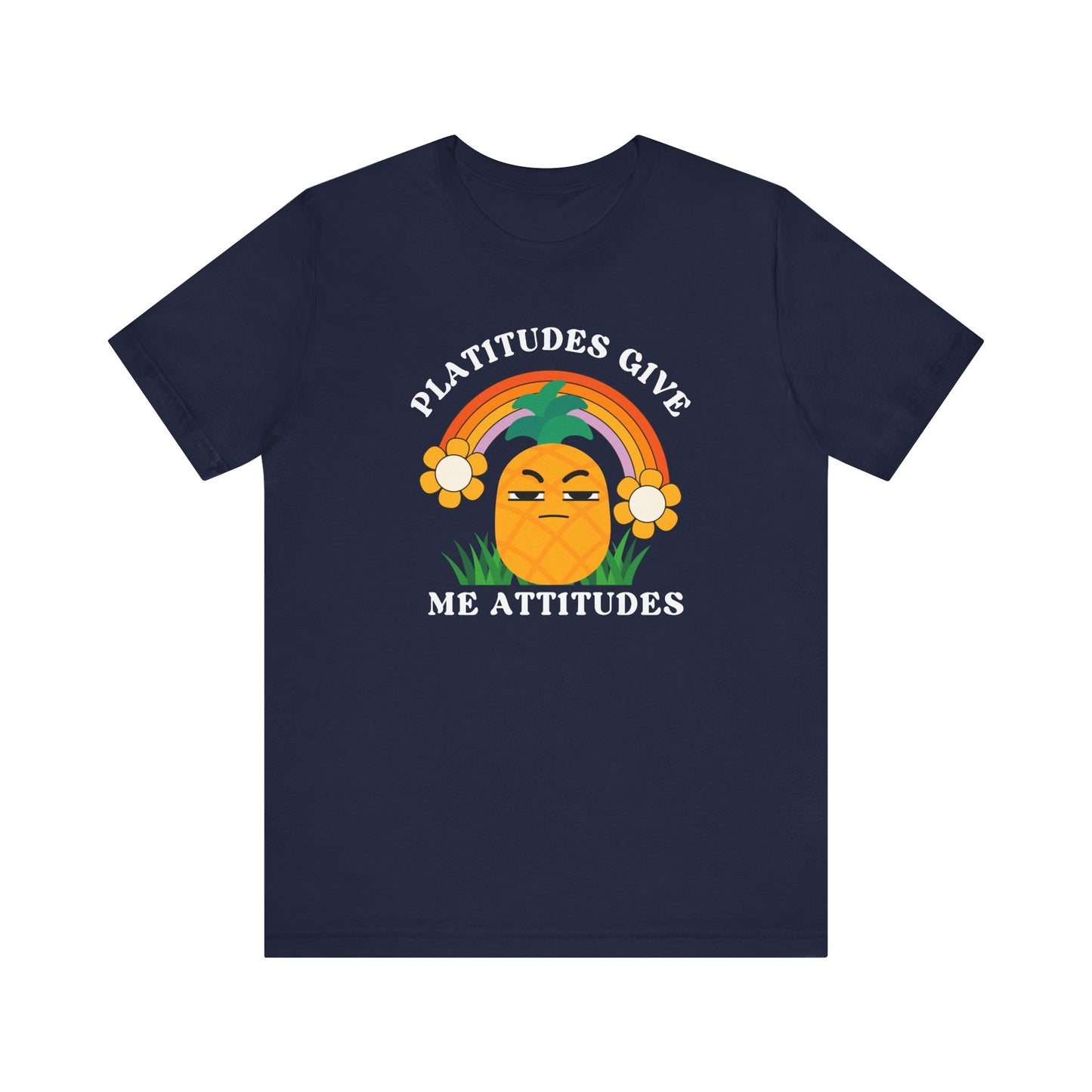 Platitudes Give Me Attitudes | T Shirt