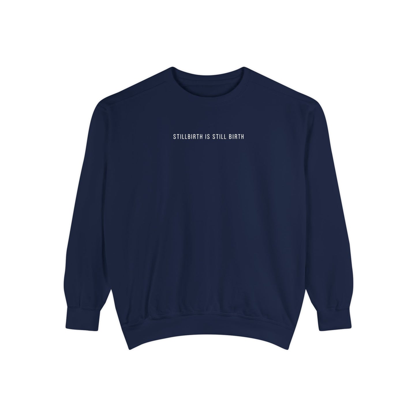 Stillbirth Is Still Birth | Comfort Colors Crewneck Sweatshirt