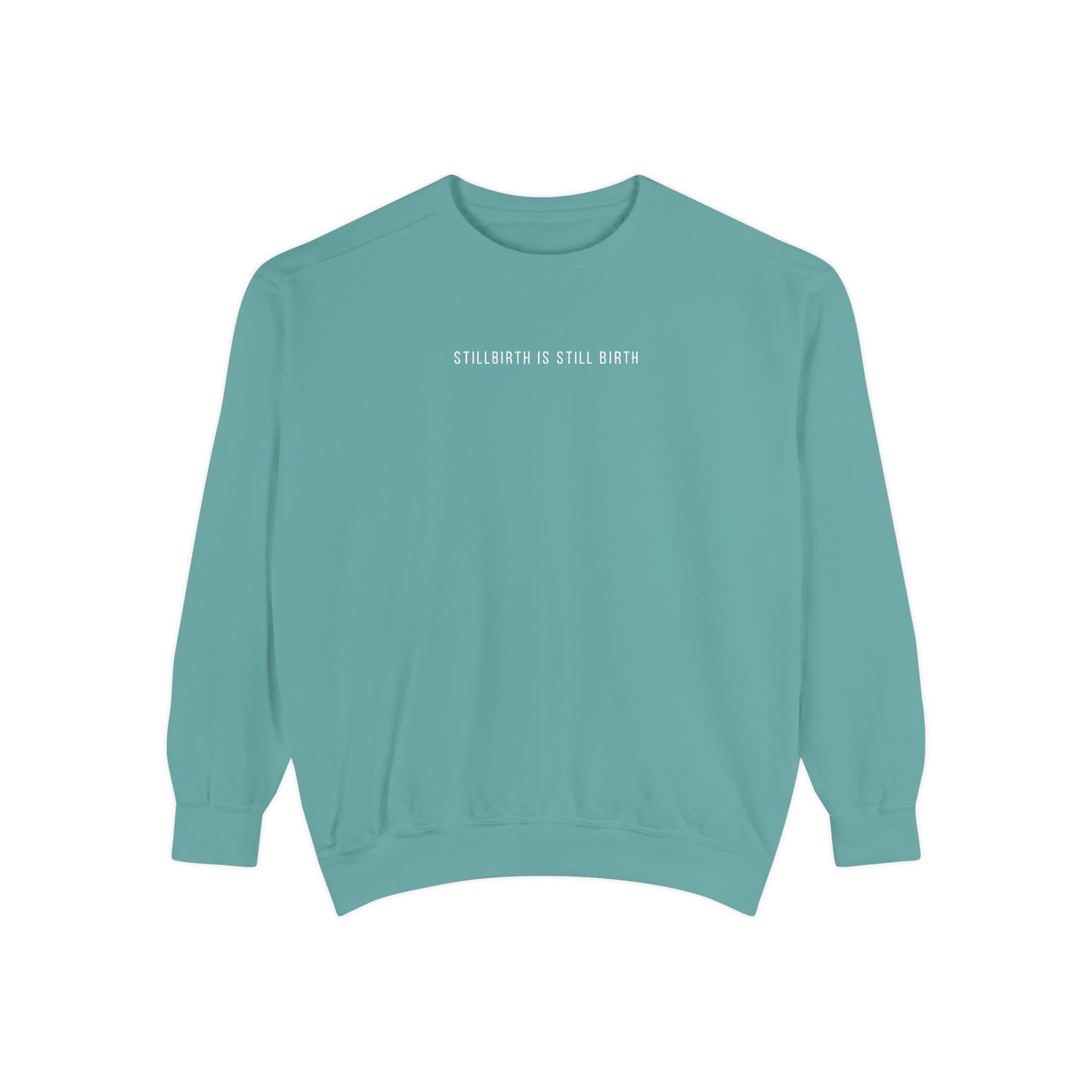 Stillbirth Is Still Birth | Comfort Colors Crewneck Sweatshirt