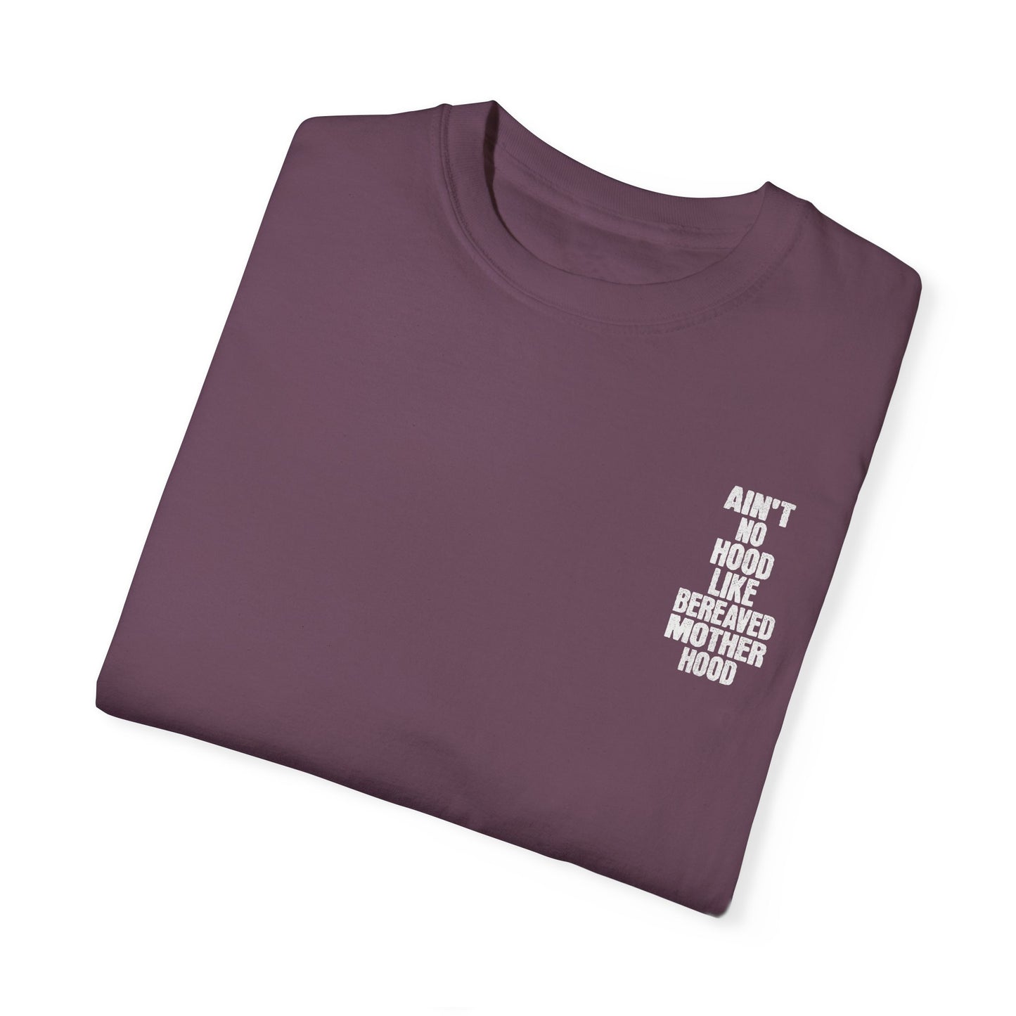 Ain't No Hood Like Bereaved Mother Hood | Comfort Colors T