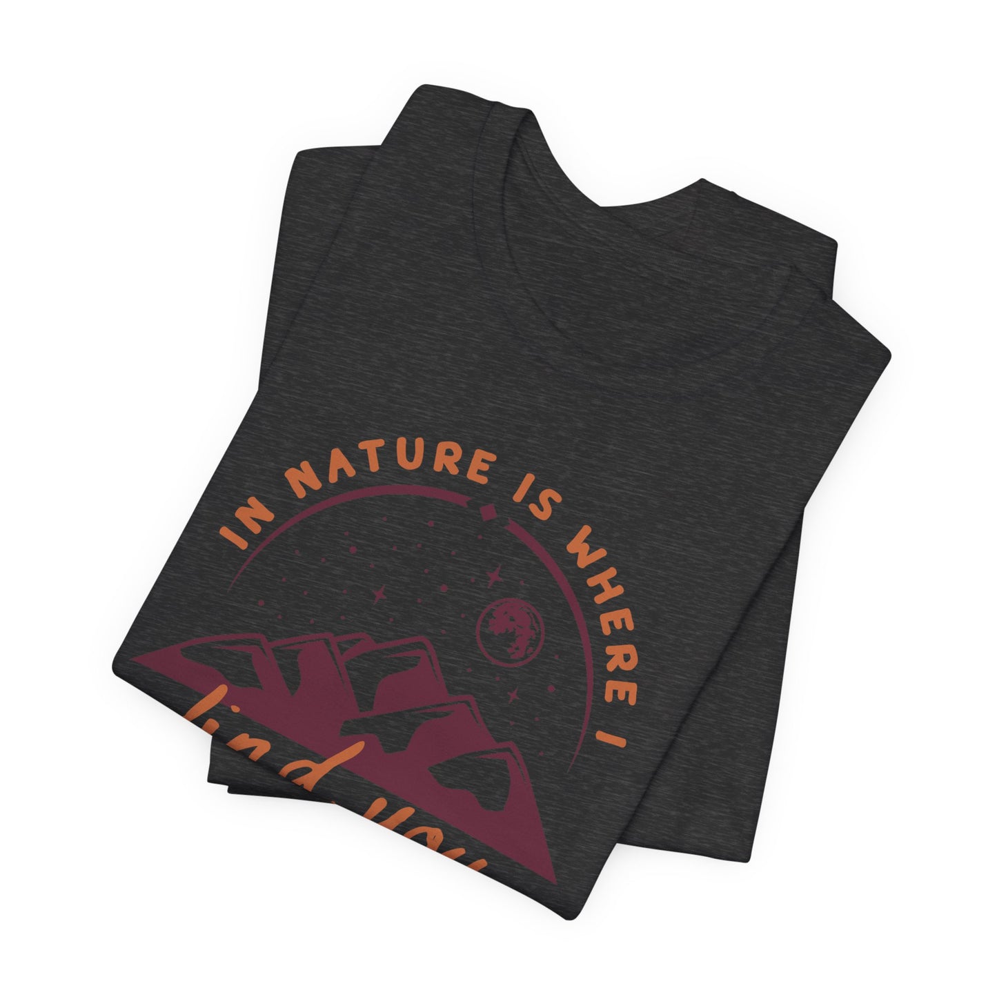 In Nature Is Where I Find You | T Shirt