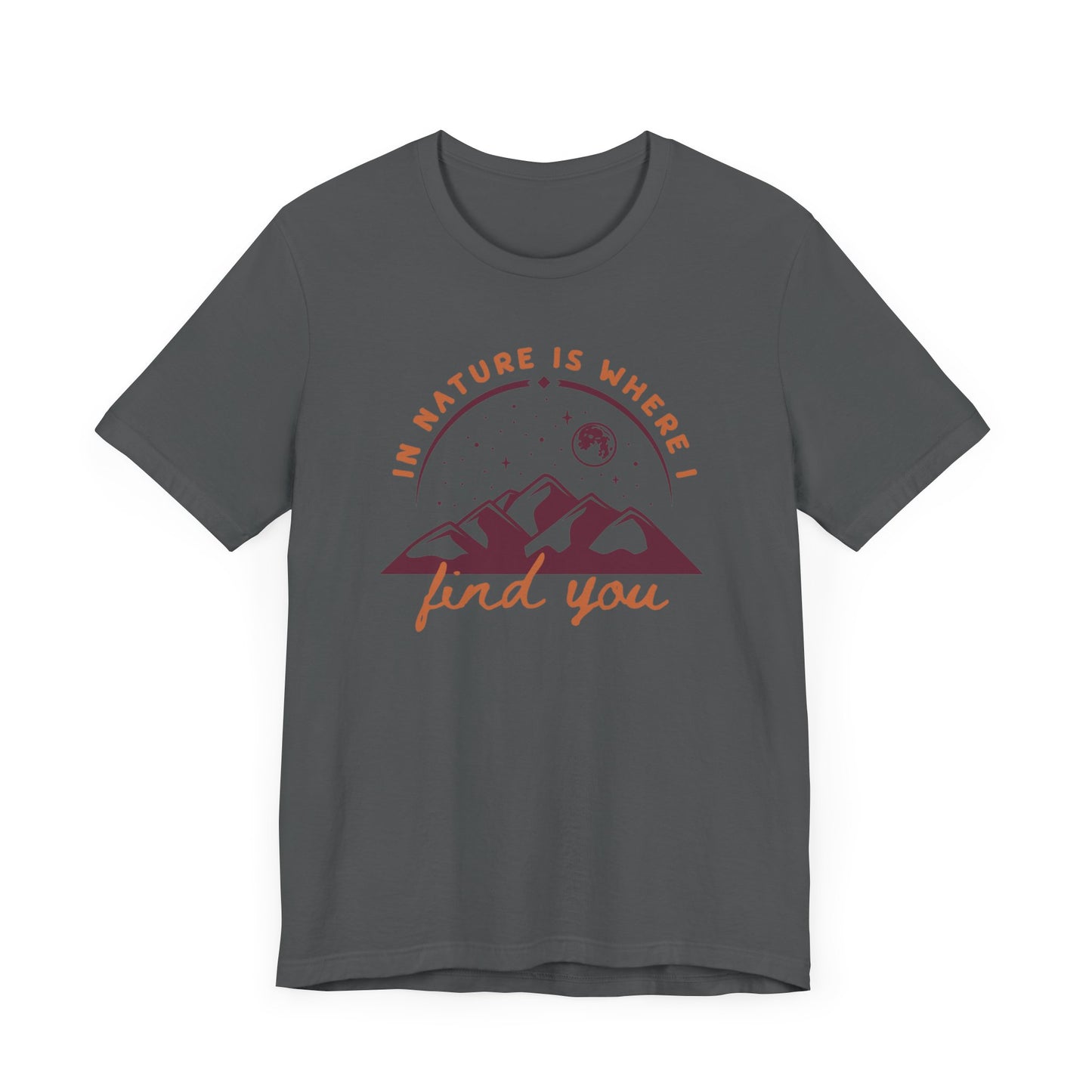 In Nature Is Where I Find You | T Shirt