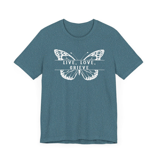 Live Love Grieve Butterfly | T Shirt