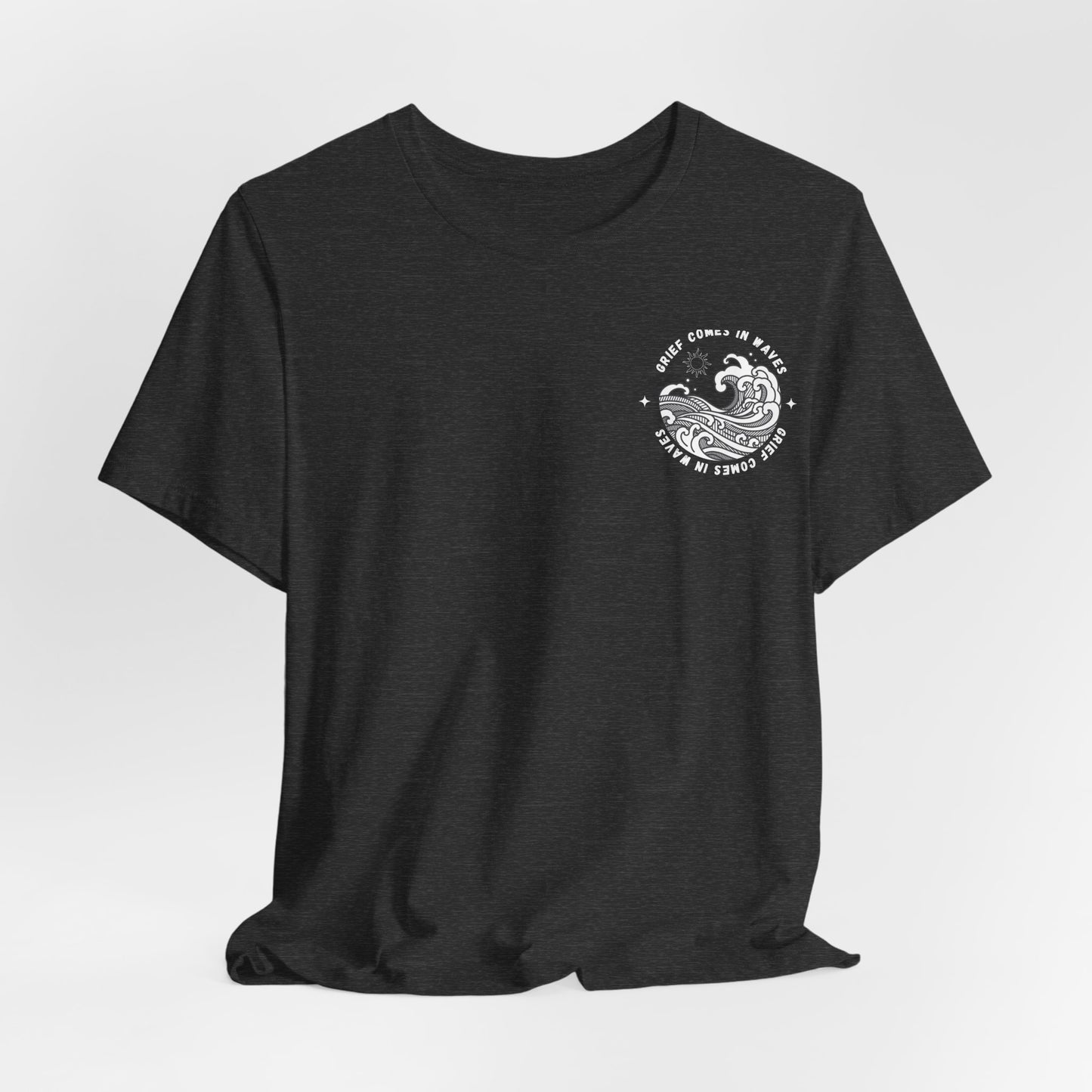 Grief Comes In Waves |  (Front & Back) T Shirt