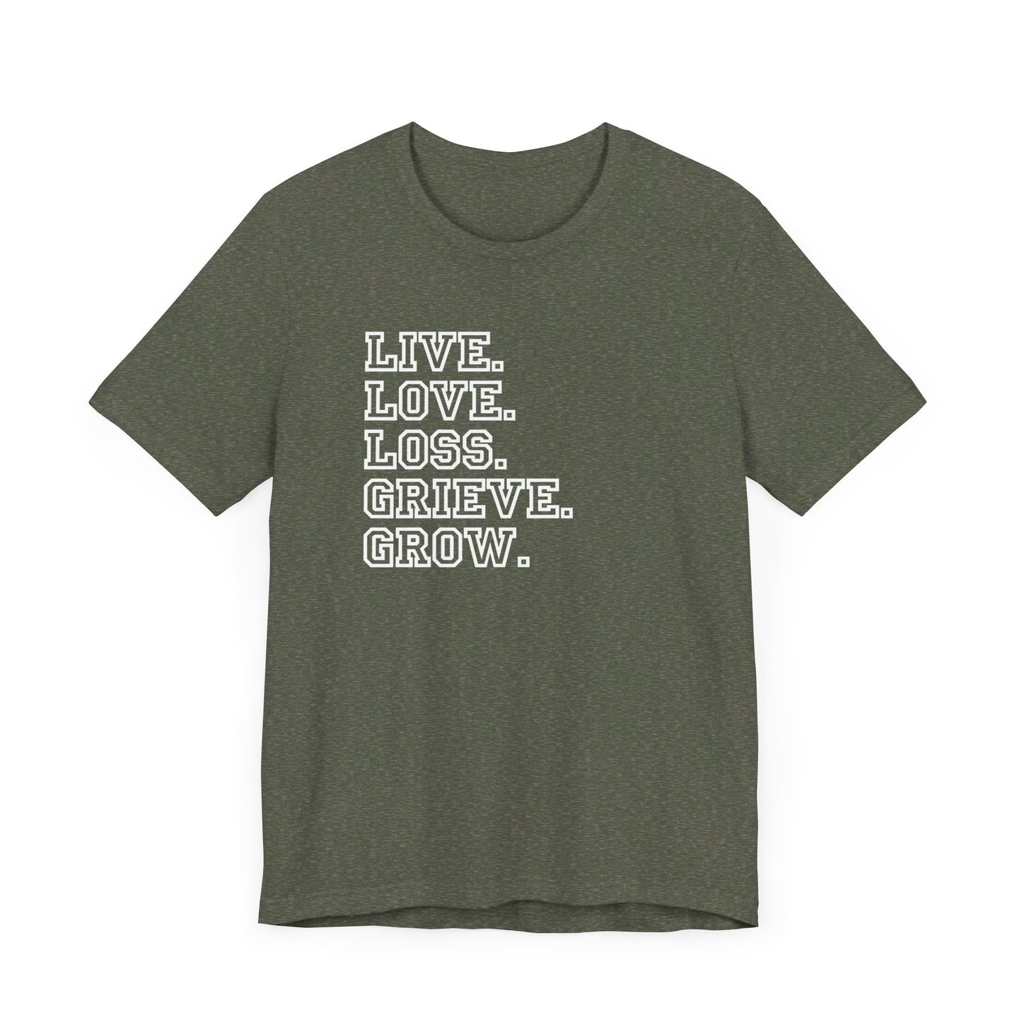 Live Love Loss Grieve Grow | T Shirt