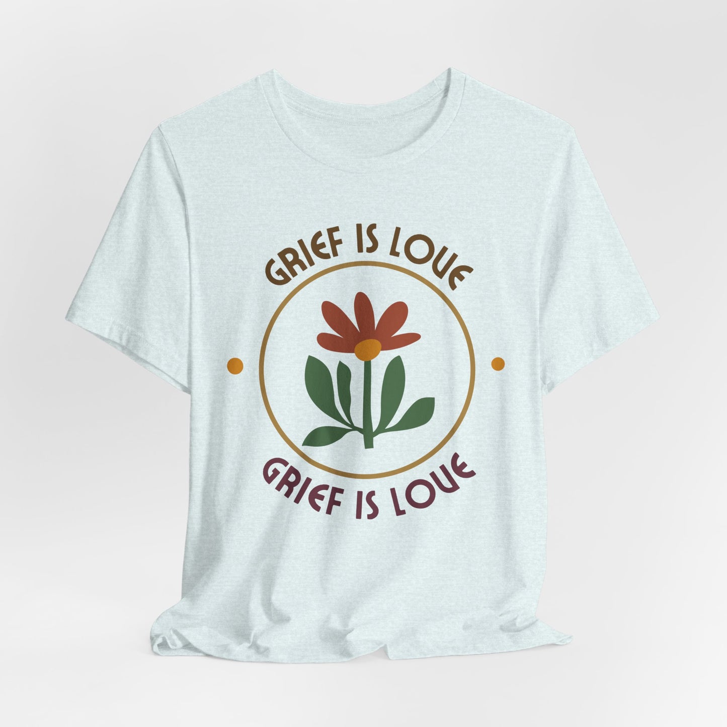 Grief Is Love | T Shirt