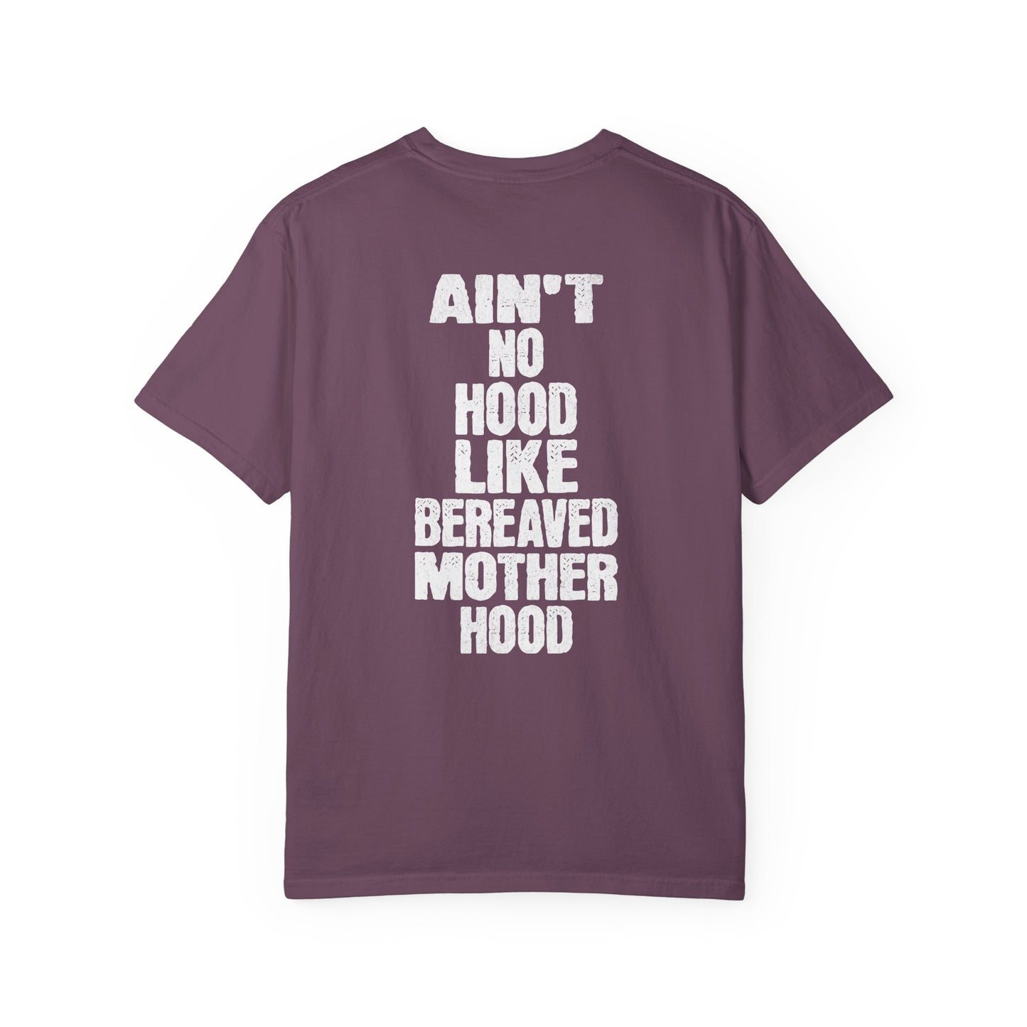 Ain't No Hood Like Bereaved Mother Hood | Comfort Colors T