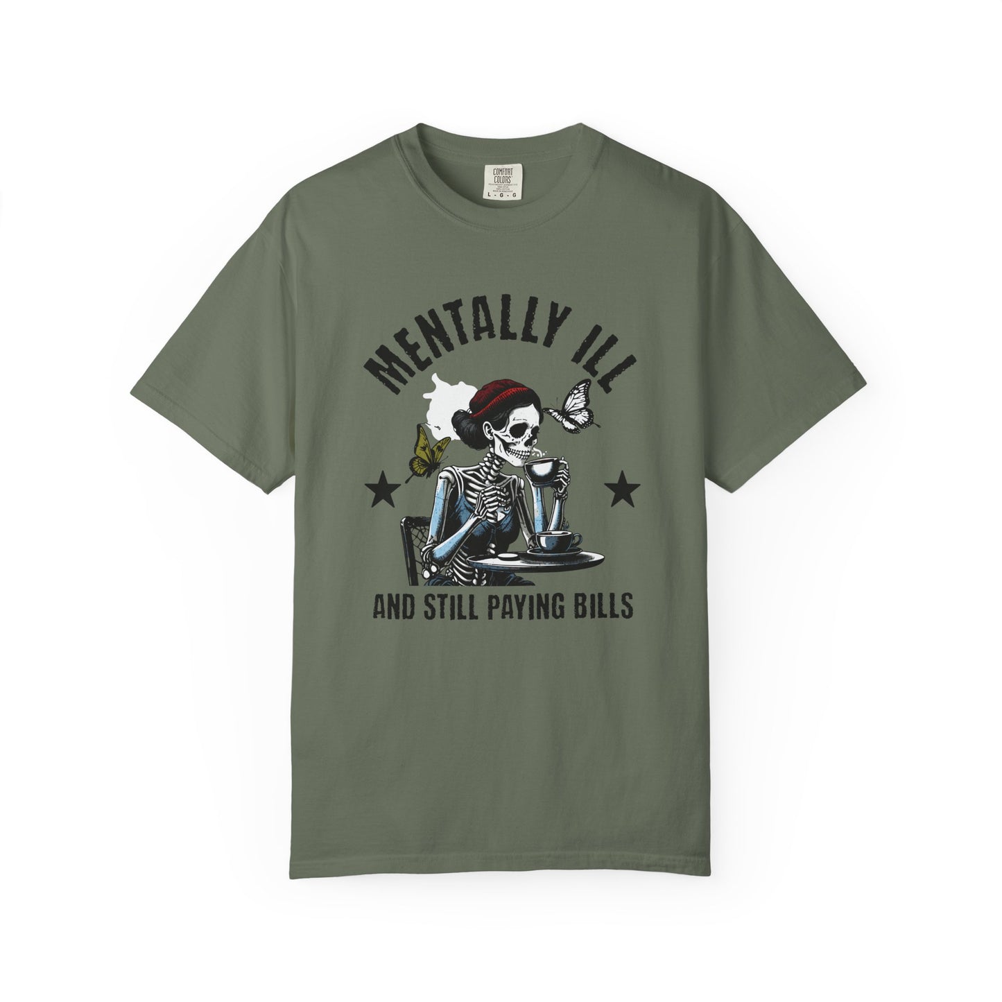 Mentally Ill And Still Paying Bills (Female Skelly) | Comfort Colors Tee