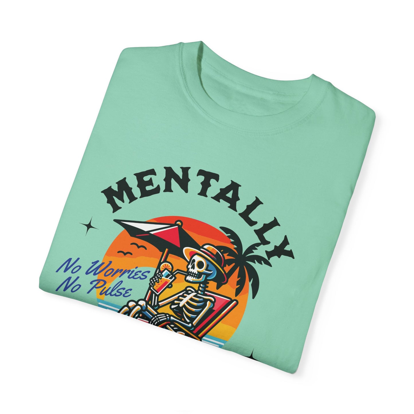 Mentally I'll Be Here | Comfort Colors T