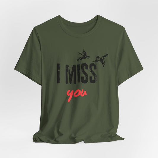 I Miss You | T Shirt