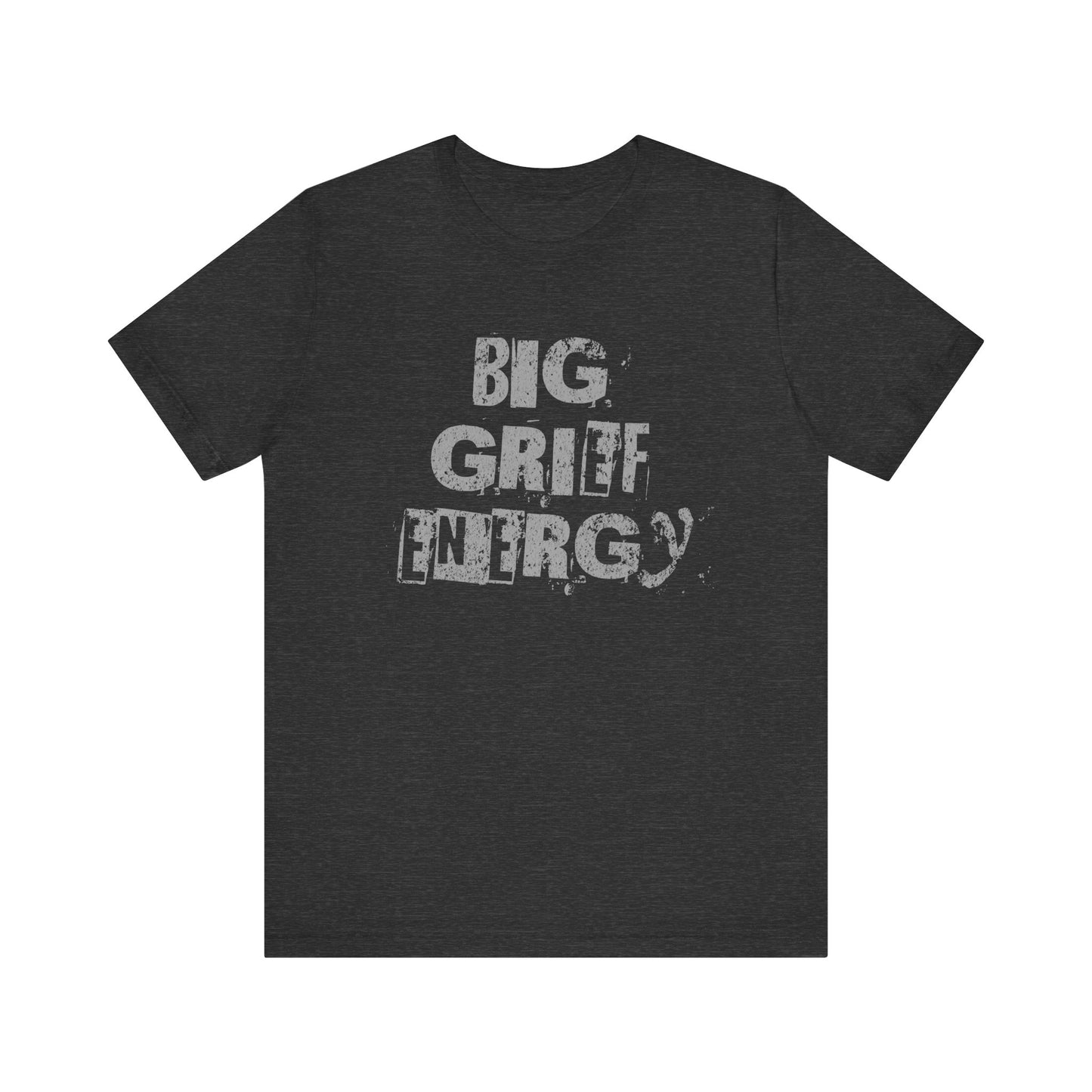 Big Grief Energy | T Shirt