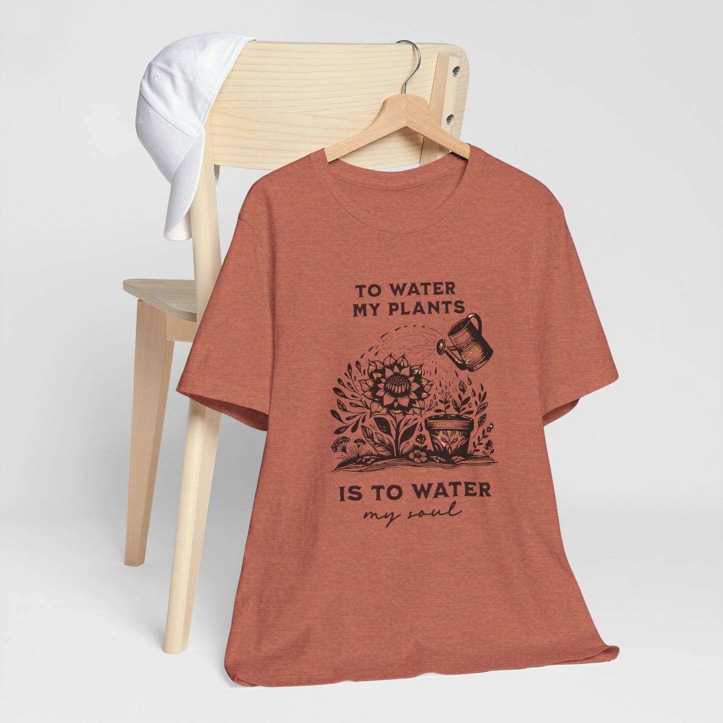 To Water My Plants Is To Water My Soul | T Shirt