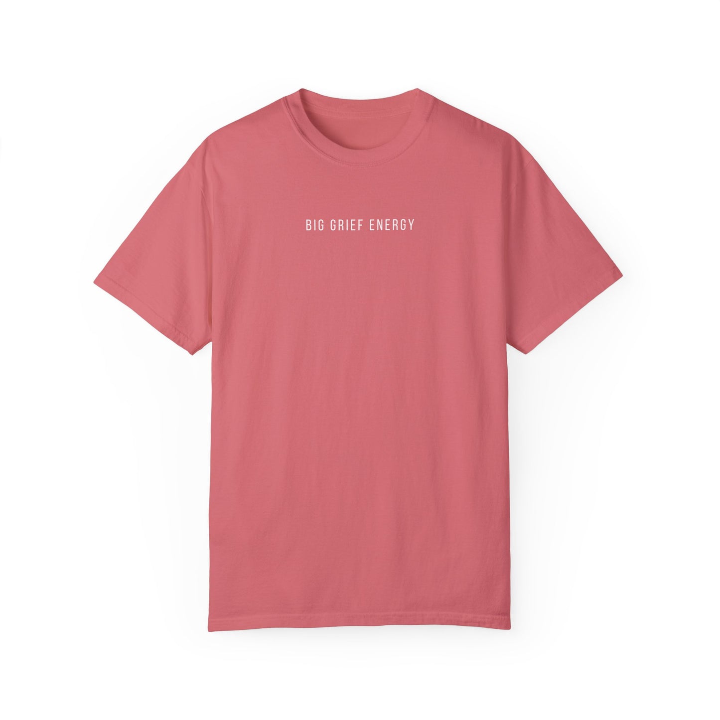 Big Grief Energy | Comfort Colors T