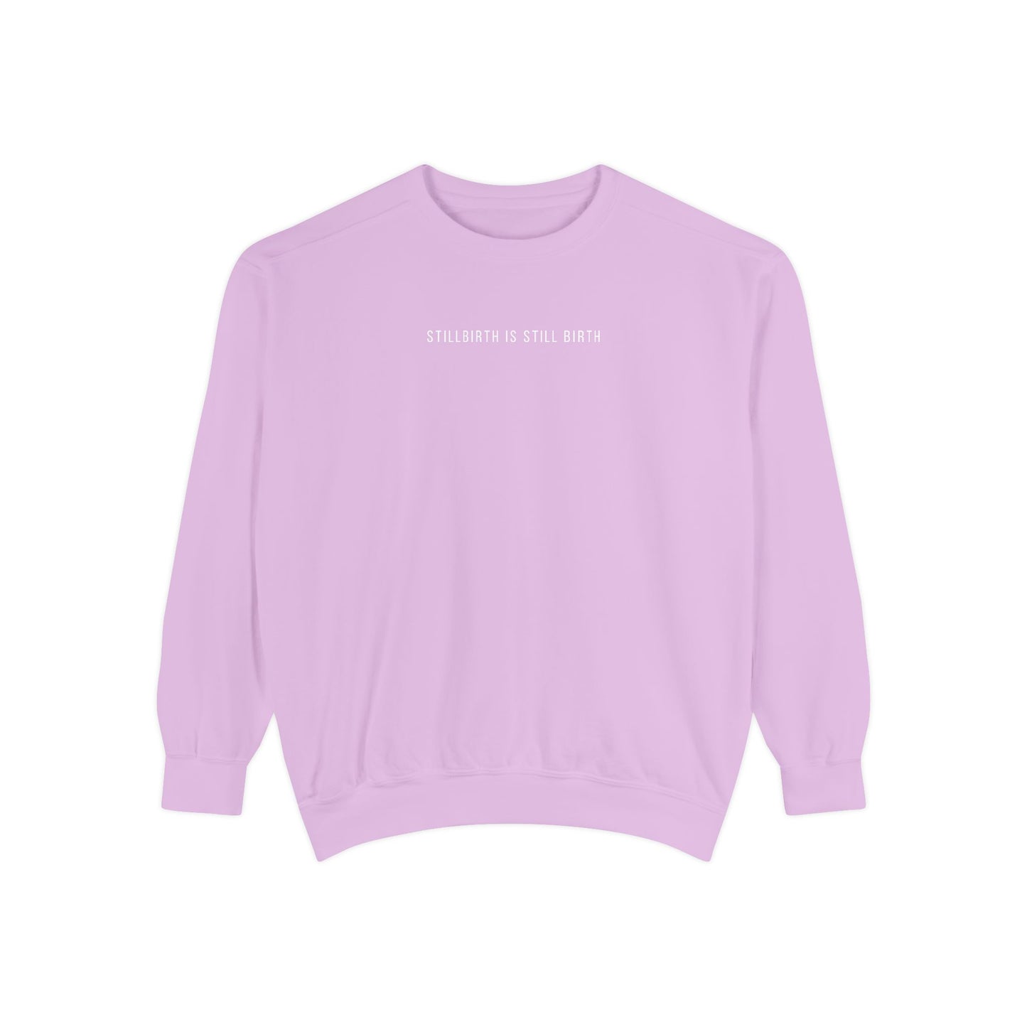 Stillbirth Is Still Birth | Comfort Colors Crewneck Sweatshirt