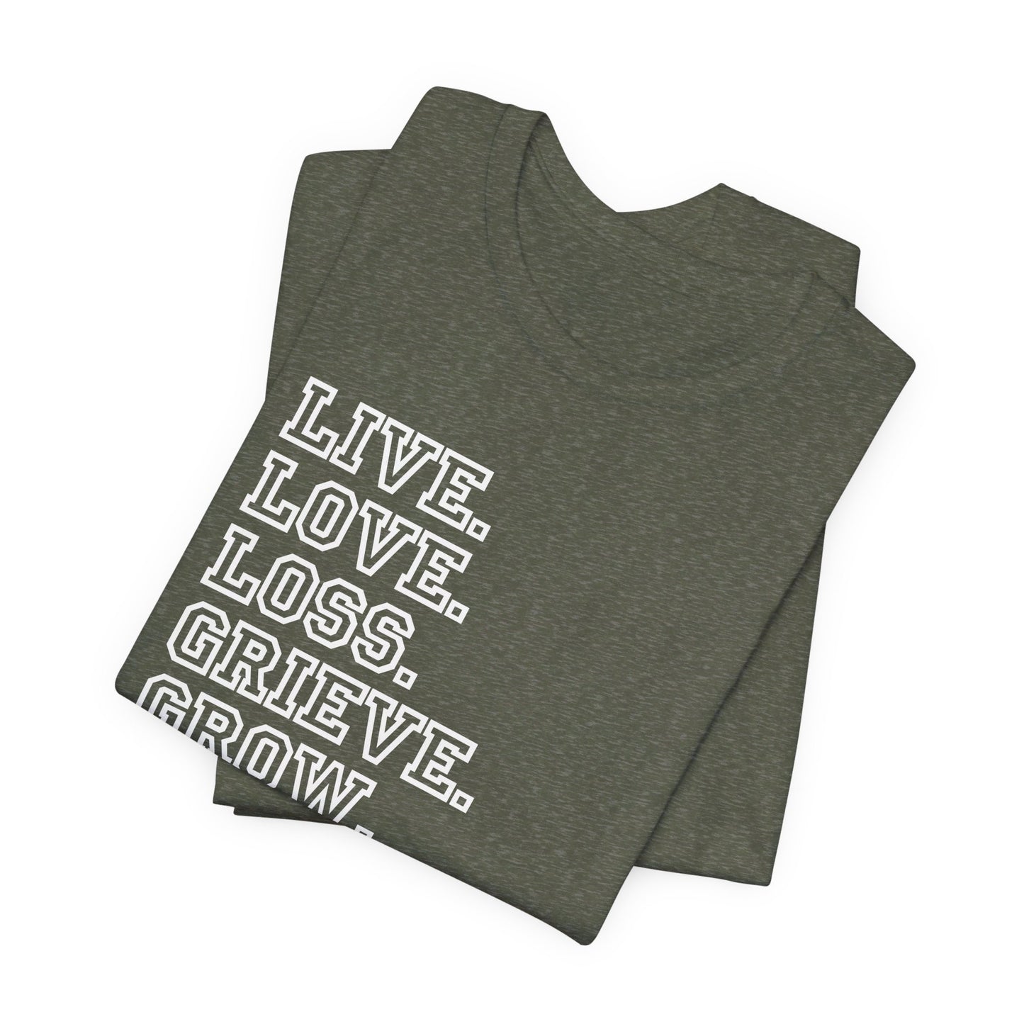 Live Love Loss Grieve Grow | T Shirt