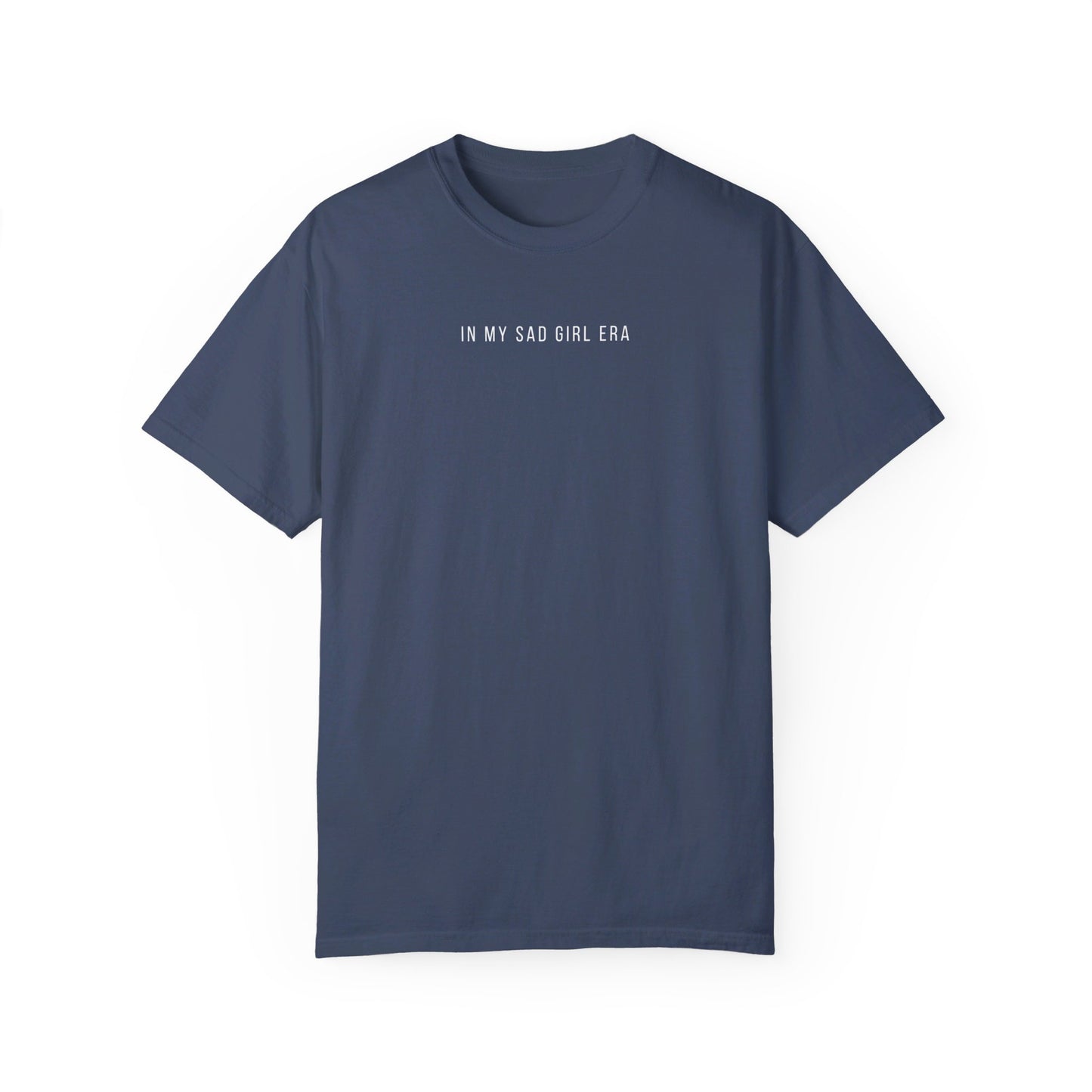 In My Sad Girl Era | Comfort Colors T