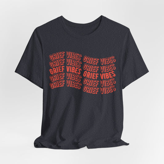 Grief Vibes  | T Shirt