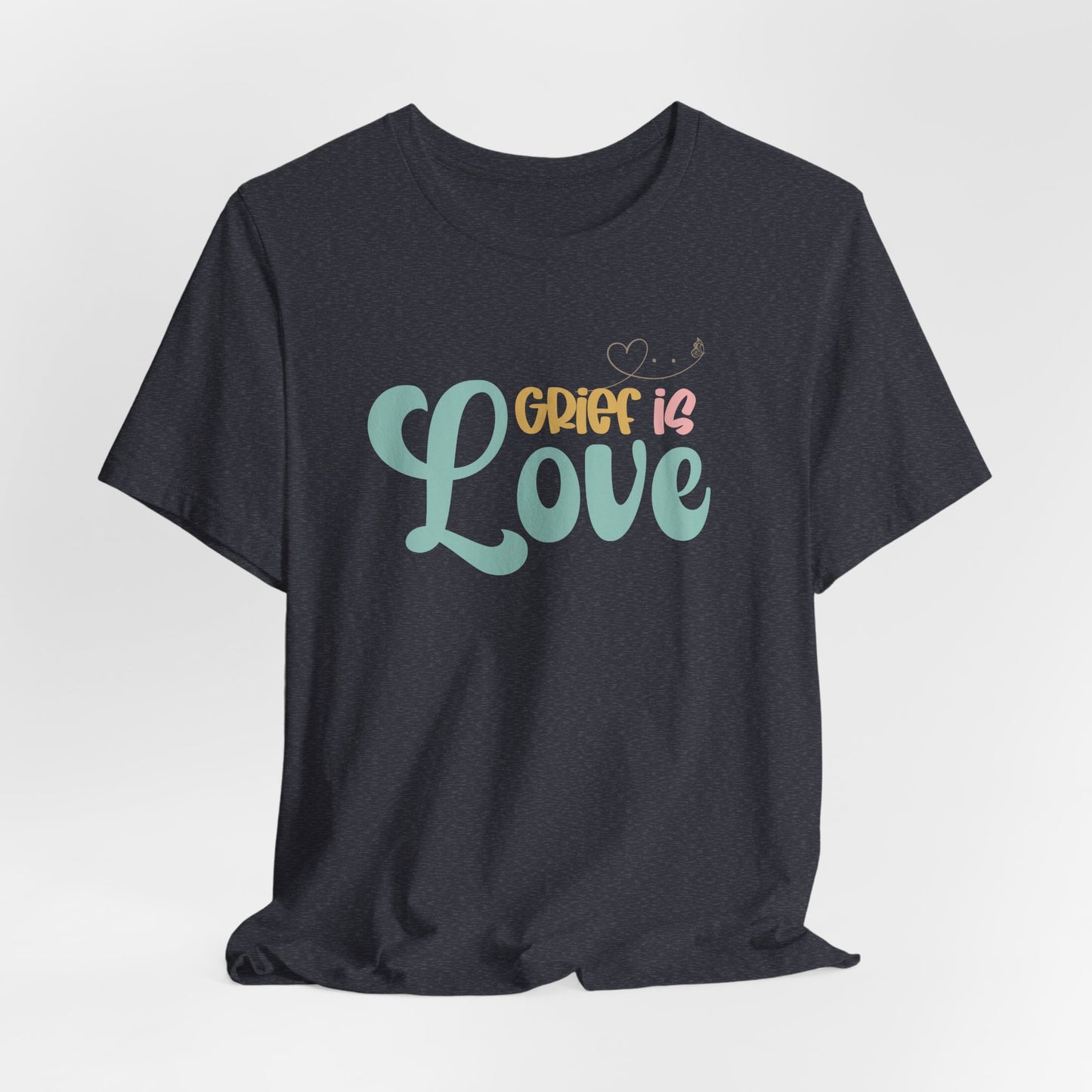 Grief Is Love | T Shirt