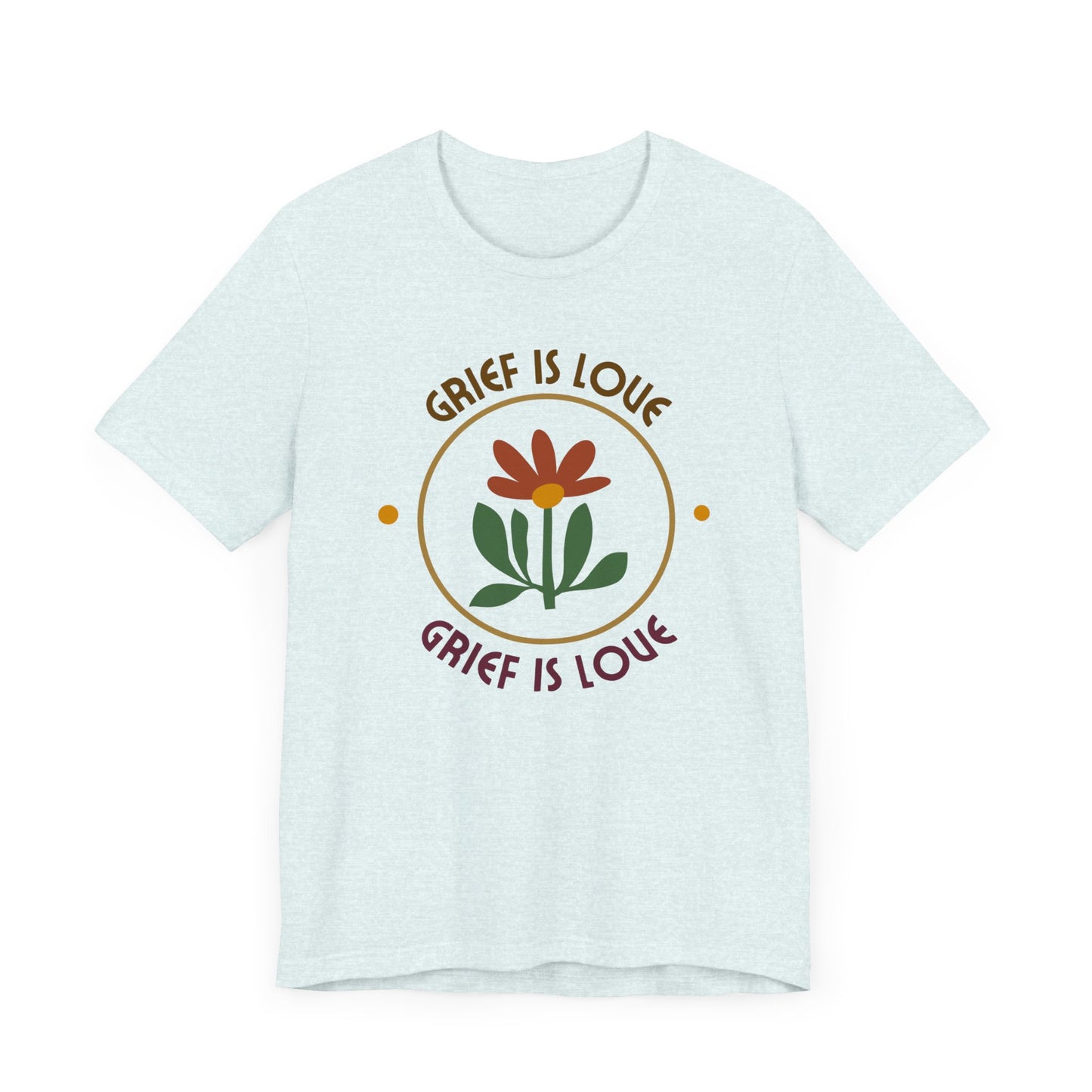 Grief Is Love | T Shirt