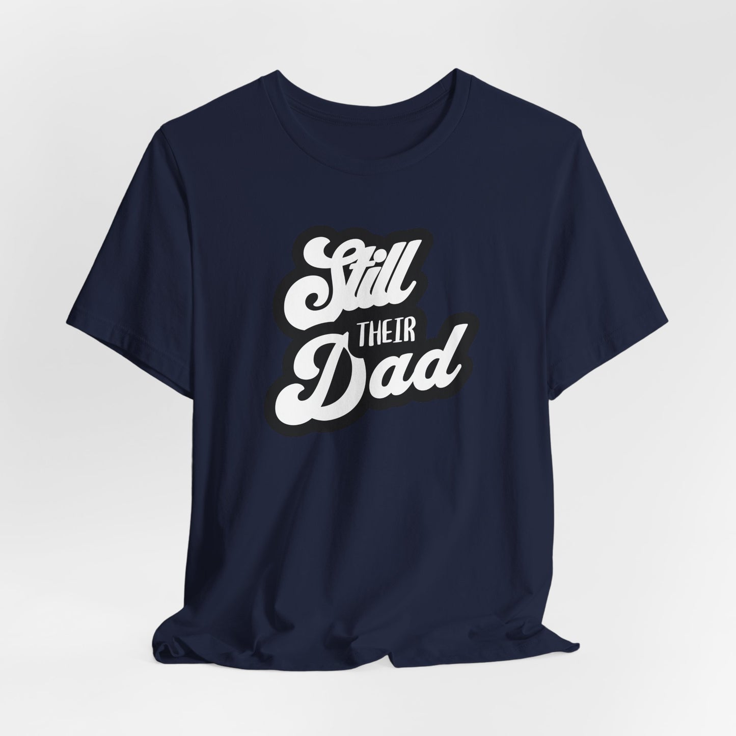 Still Their Dad| T Shirt