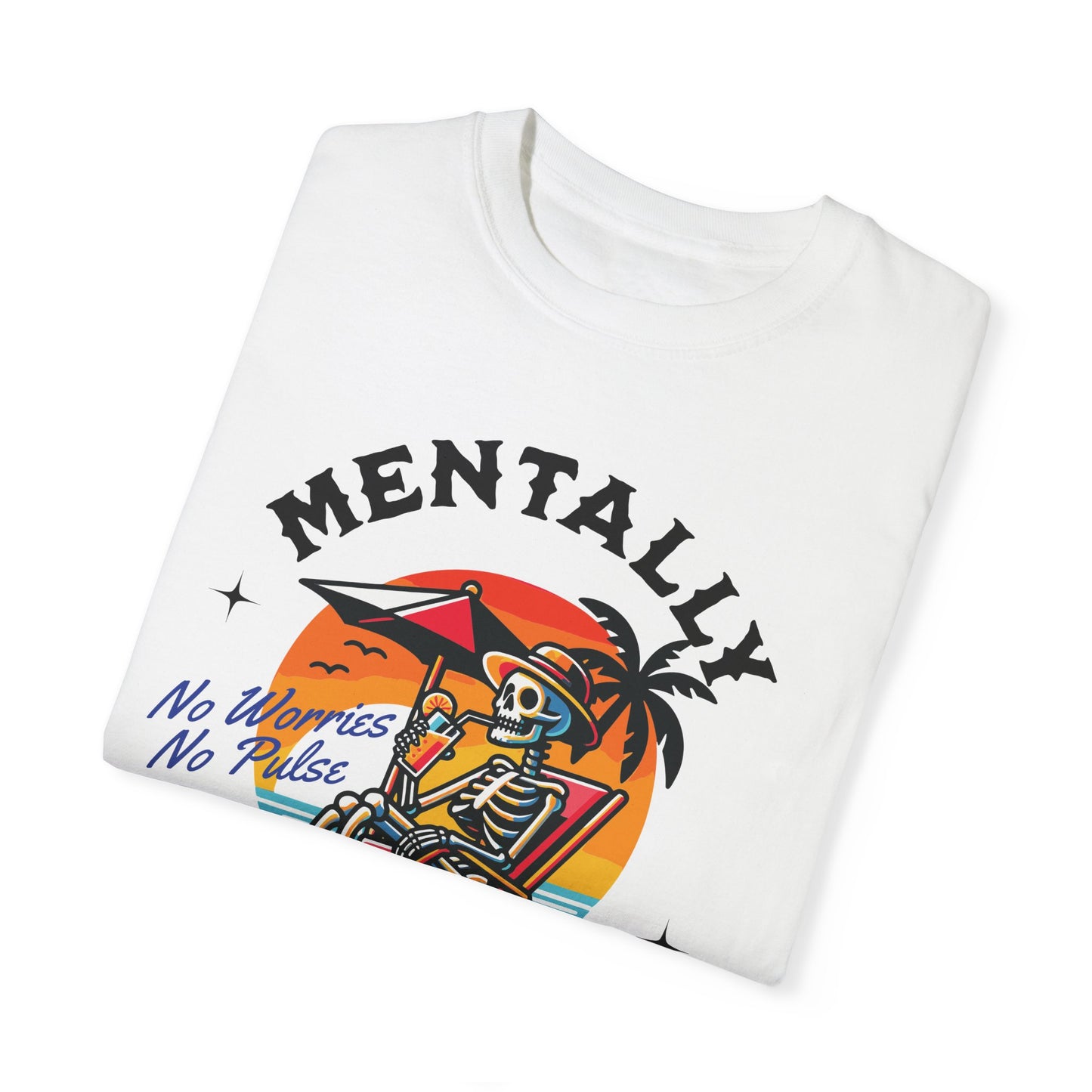 Mentally I'll Be Here | Comfort Colors T