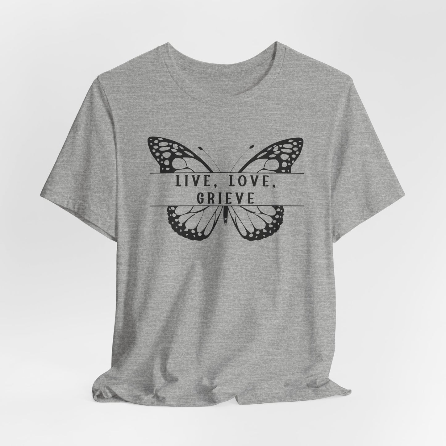 Live Love Grieve Butterfly | T Shirt