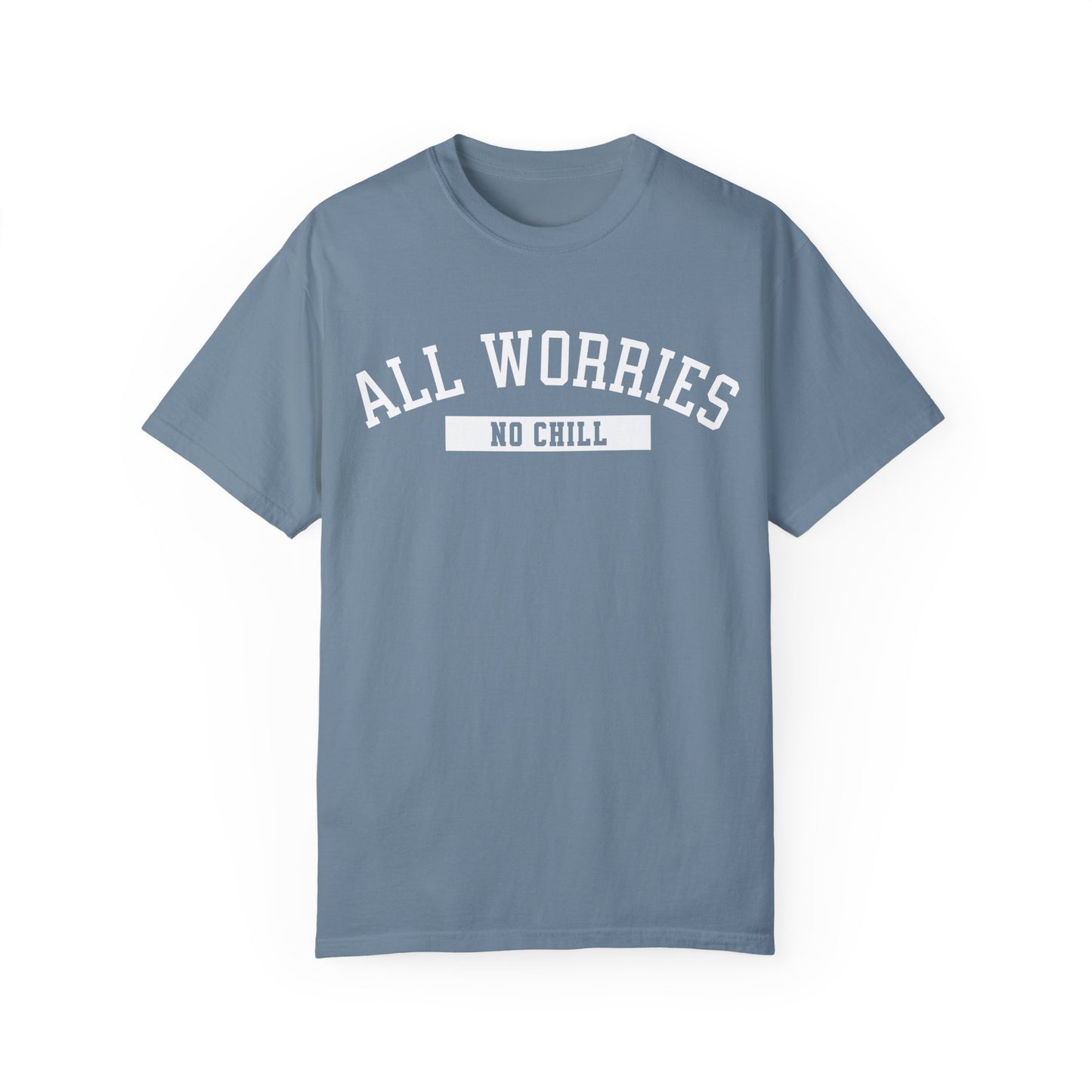 All Worries No Chill | Comfort Colors T