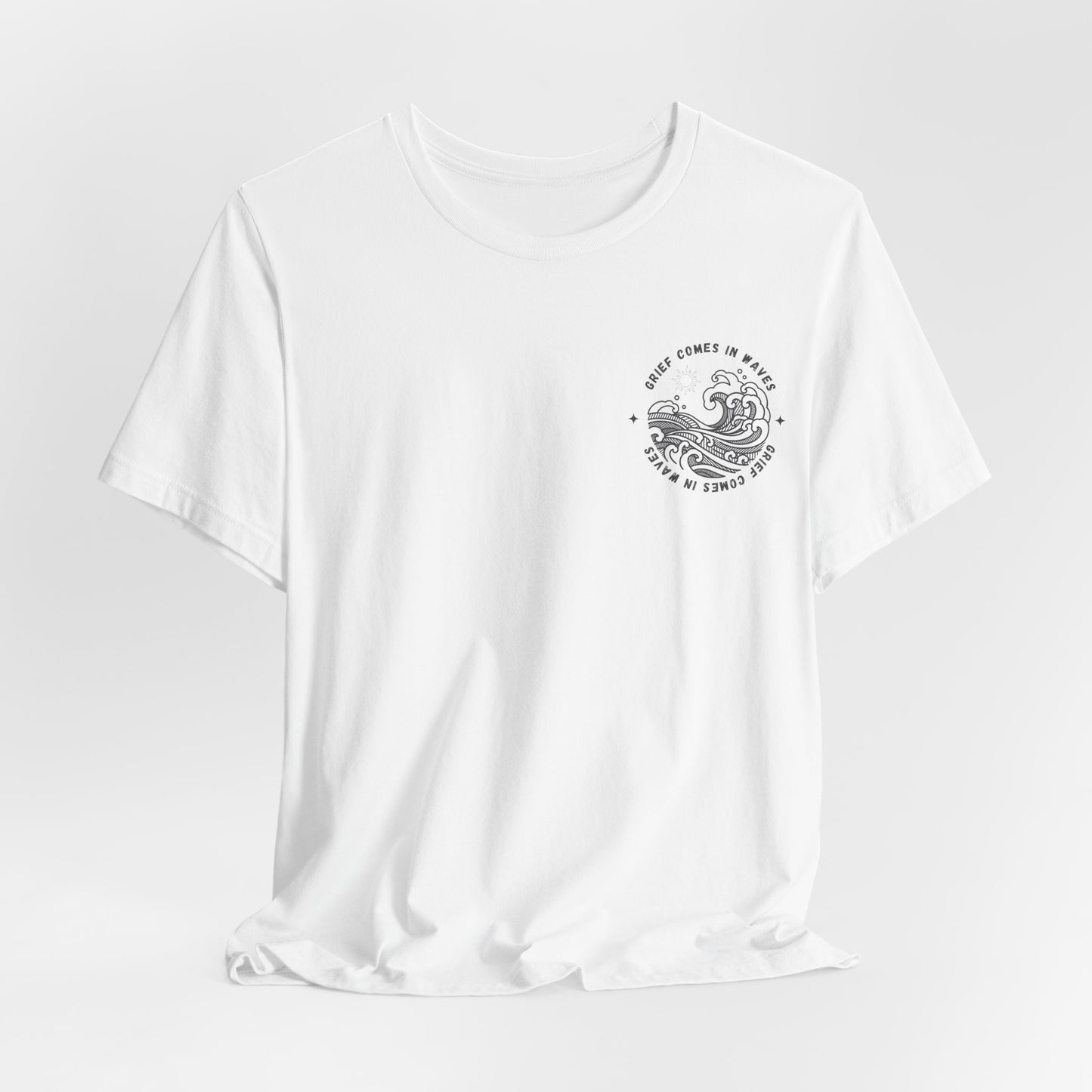 Grief Comes In Waves |  (Front & Back) T Shirt