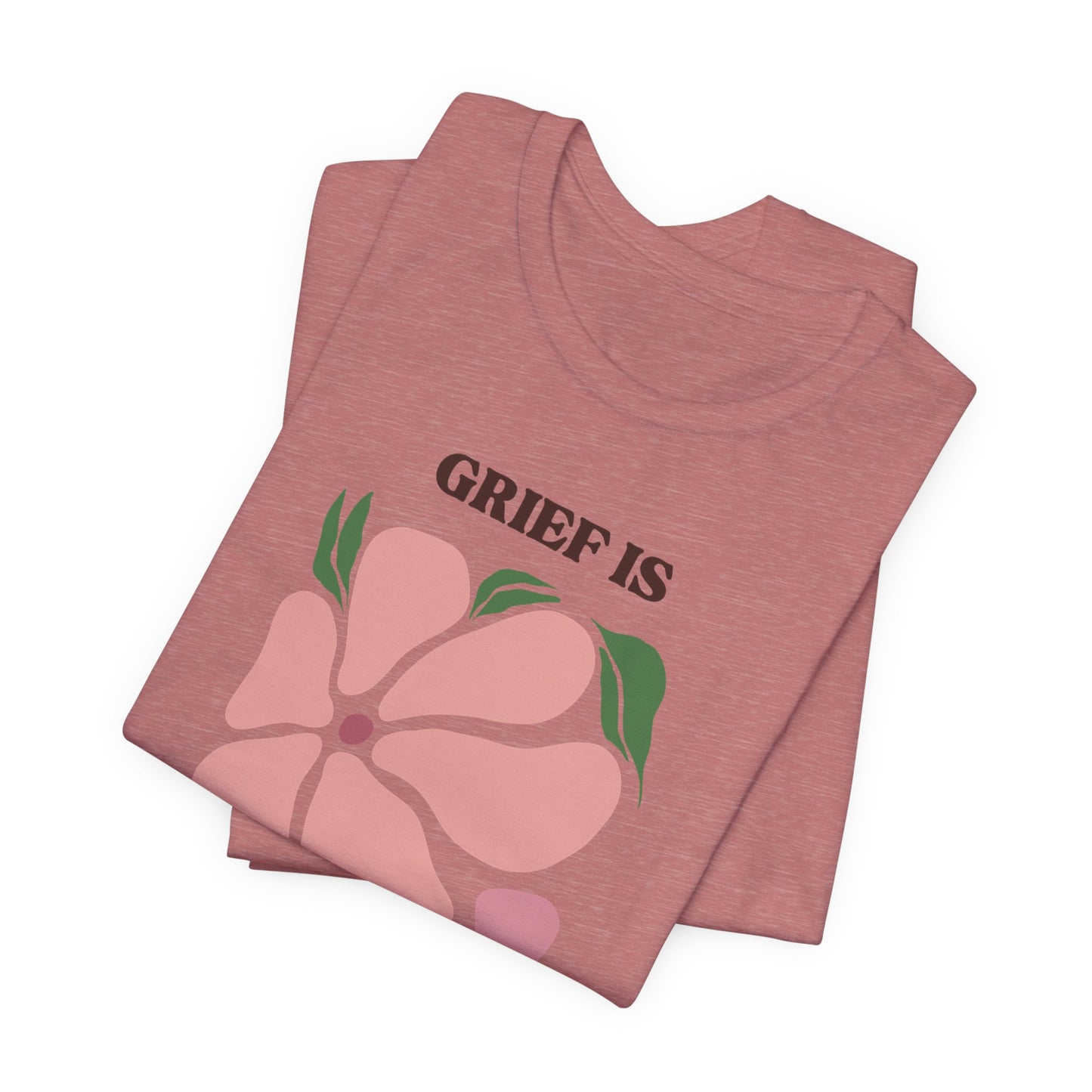 Grief Is Love | T Shirt