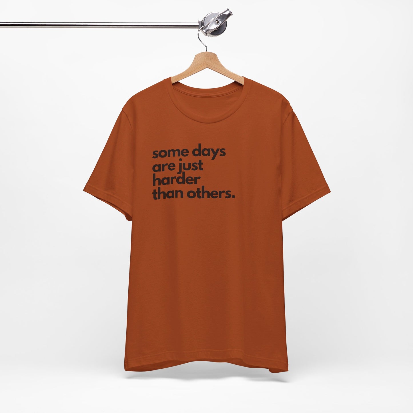 Some Days Are Just Harder Than Others | T Shirt