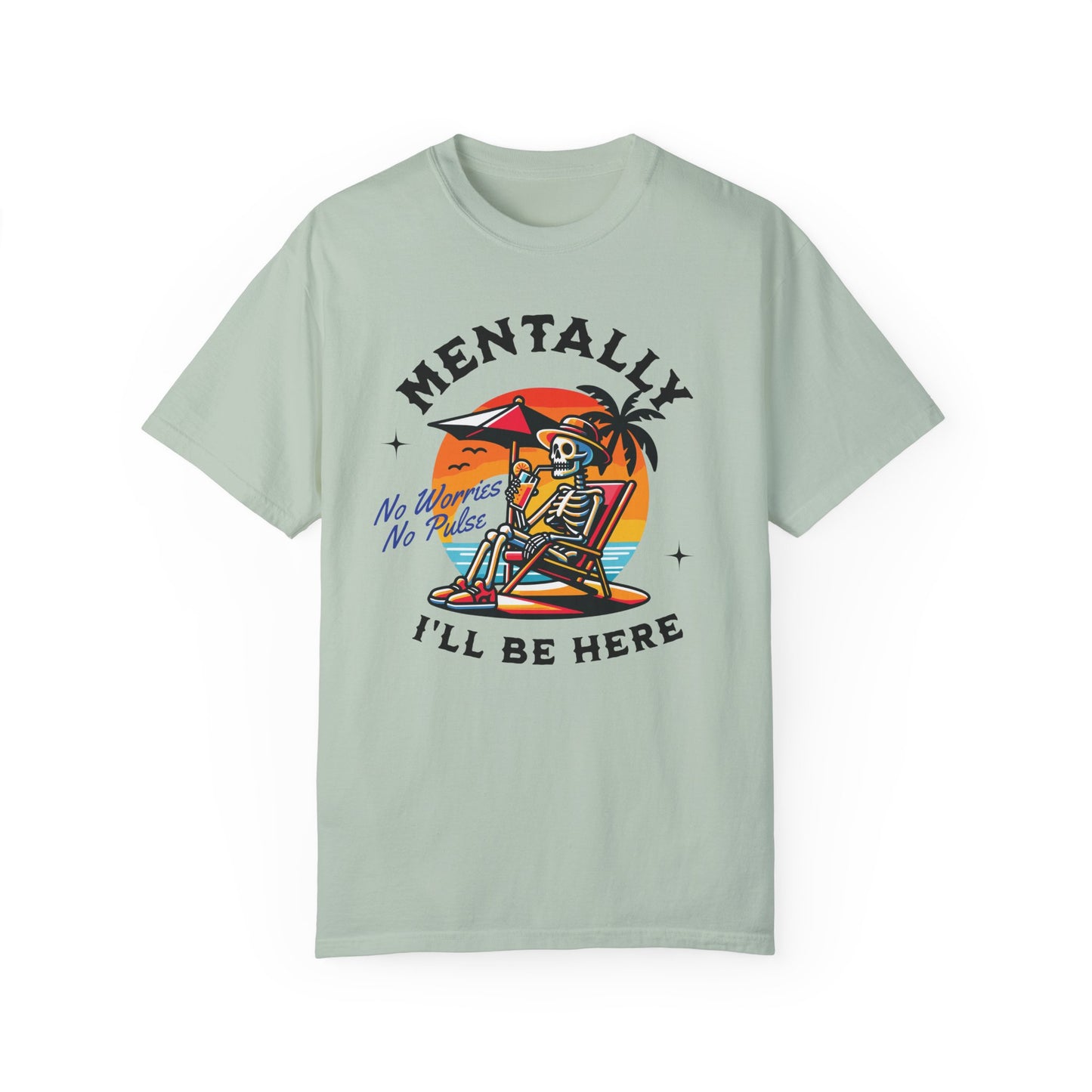 Mentally I'll Be Here | Comfort Colors T