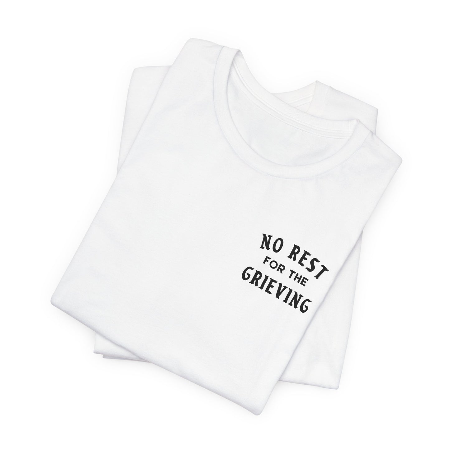 No Rest For The Grieving | T Shirt