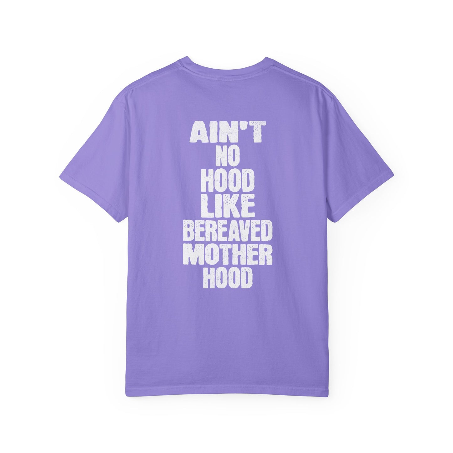 Ain't No Hood Like Bereaved Mother Hood | Comfort Colors T